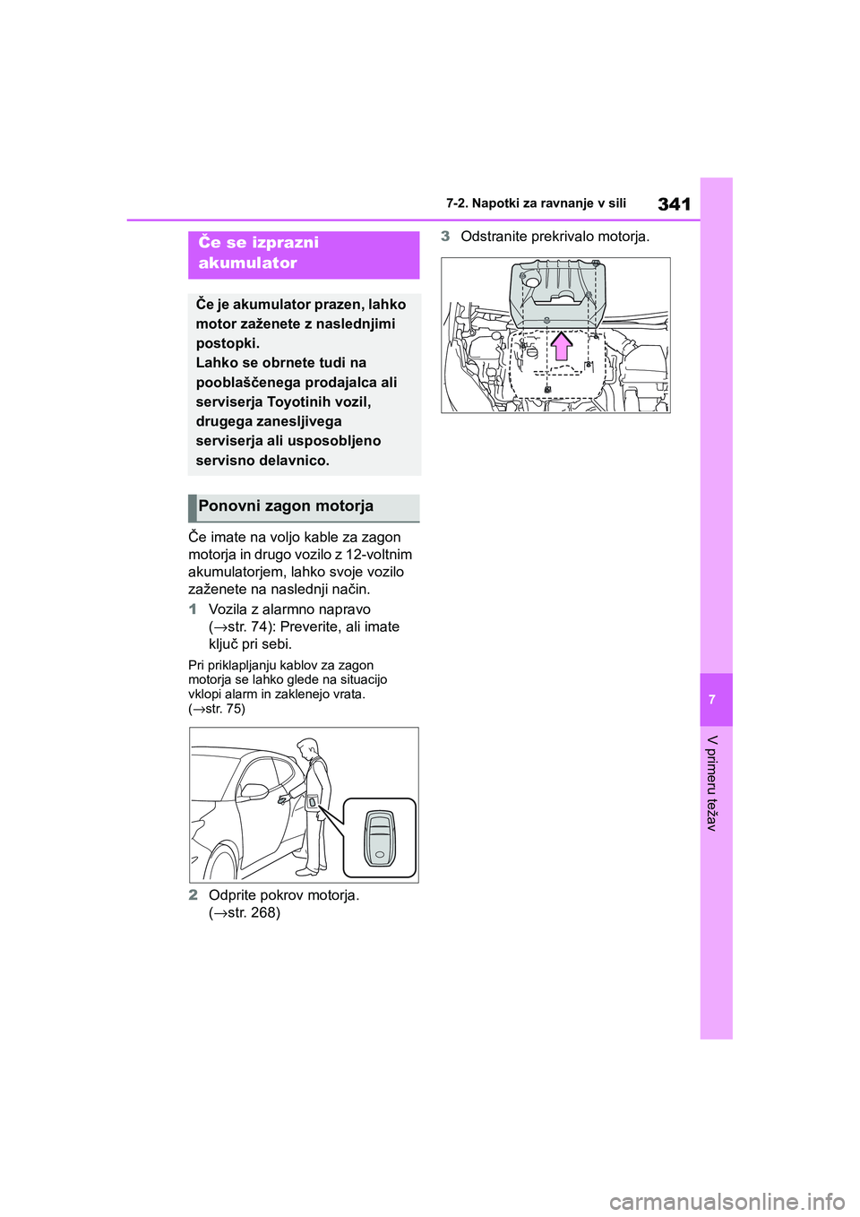 TOYOTA GR YARIS 2020 Navodila Za Uporabo (in Slovenian) 341
7
YARIS(GR) Owners Manual_Europe_M52L09_en
7-2. Napotki za ravnanje v sili
V primeru težav
Če imate na voljo kable za zagon
motorja in drugo vozilo z 12-voltnim
akumulatorjem, lahko svoje voz TOYOTA GR YARIS 2020 Navodila Za Uporabo (in Slovenian) 341
7
YARIS(GR) Owners Manual_Europe_M52L09_en
7-2. Napotki za ravnanje v sili
V primeru težav
Če imate na voljo kable za zagon
motorja in drugo vozilo z 12-voltnim
akumulatorjem, lahko svoje voz