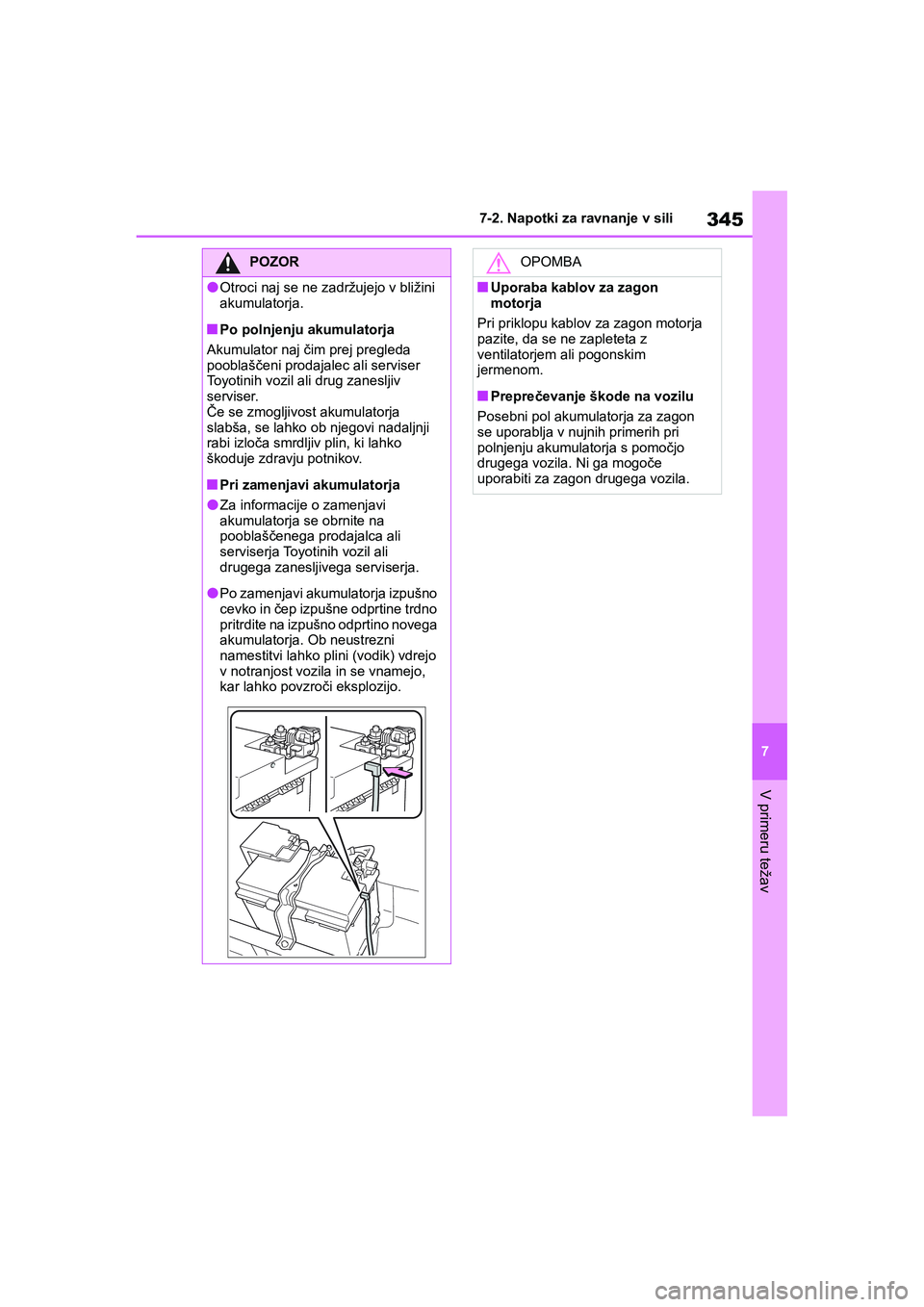 TOYOTA GR YARIS 2020 Navodila Za Uporabo (in Slovenian) 345
7
YARIS(GR) Owners Manual_Europe_M52L09_en
7-2. Napotki za ravnanje v sili
V primeru težav
POZOR
lOtroci naj se ne zadržujejo v bližini
akumulatorja.
nPo polnjenju akumulatorja
Akumulator naj TOYOTA GR YARIS 2020 Navodila Za Uporabo (in Slovenian) 345
7
YARIS(GR) Owners Manual_Europe_M52L09_en
7-2. Napotki za ravnanje v sili
V primeru težav
POZOR
lOtroci naj se ne zadržujejo v bližini
akumulatorja.
nPo polnjenju akumulatorja
Akumulator naj