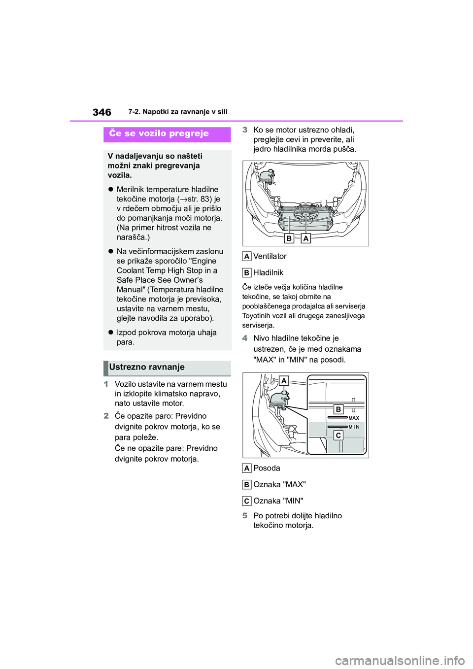 TOYOTA GR YARIS 2020 Navodila Za Uporabo (in Slovenian) 346
YARIS(GR) Owners Manual_Europe_M52L09_en
7-2. Napotki za ravnanje v sili
1Vozilo ustavite na varnem mestu
in izklopite klimatsko napravo,
nato ustavite motor.
2Če opazite paro: Previdno
dvign TOYOTA GR YARIS 2020 Navodila Za Uporabo (in Slovenian) 346
YARIS(GR) Owners Manual_Europe_M52L09_en
7-2. Napotki za ravnanje v sili
1Vozilo ustavite na varnem mestu
in izklopite klimatsko napravo,
nato ustavite motor.
2Če opazite paro: Previdno
dvign