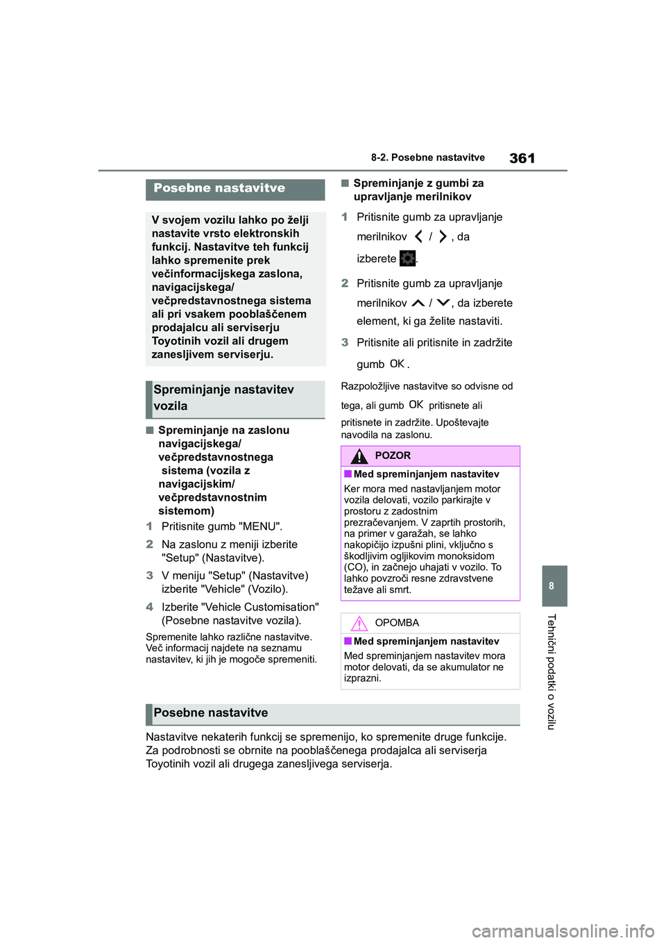 TOYOTA GR YARIS 2020 Navodila Za Uporabo (in Slovenian) 361
8
YARIS(GR) Owners Manual_Europe_M52L09_en
8-2. Posebne nastavitve
Tehnični podatki o vozilu
8-2.Posebne nastavitve
nSpreminjanje na zaslonu
navigacijskega/
večpredstavnostnega
sistema (vozil TOYOTA GR YARIS 2020 Navodila Za Uporabo (in Slovenian) 361
8
YARIS(GR) Owners Manual_Europe_M52L09_en
8-2. Posebne nastavitve
Tehnični podatki o vozilu
8-2.Posebne nastavitve
nSpreminjanje na zaslonu
navigacijskega/
večpredstavnostnega
sistema (vozil