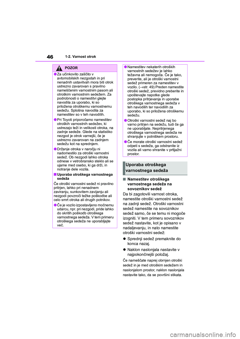 TOYOTA GR YARIS 2020 Navodila Za Uporabo (in Slovenian) 46
YARIS(GR) Owners Manual_Europe_M52L09_en
1-2. Varnost otrok
nNamestitev otroškega
varnostnega sedeža na
sovoznikov sedež
Da bi zagotovili varnost otroka,
namestite otroški varnostni sedež TOYOTA GR YARIS 2020 Navodila Za Uporabo (in Slovenian) 46
YARIS(GR) Owners Manual_Europe_M52L09_en
1-2. Varnost otrok
nNamestitev otroškega
varnostnega sedeža na
sovoznikov sedež
Da bi zagotovili varnost otroka,
namestite otroški varnostni sedež