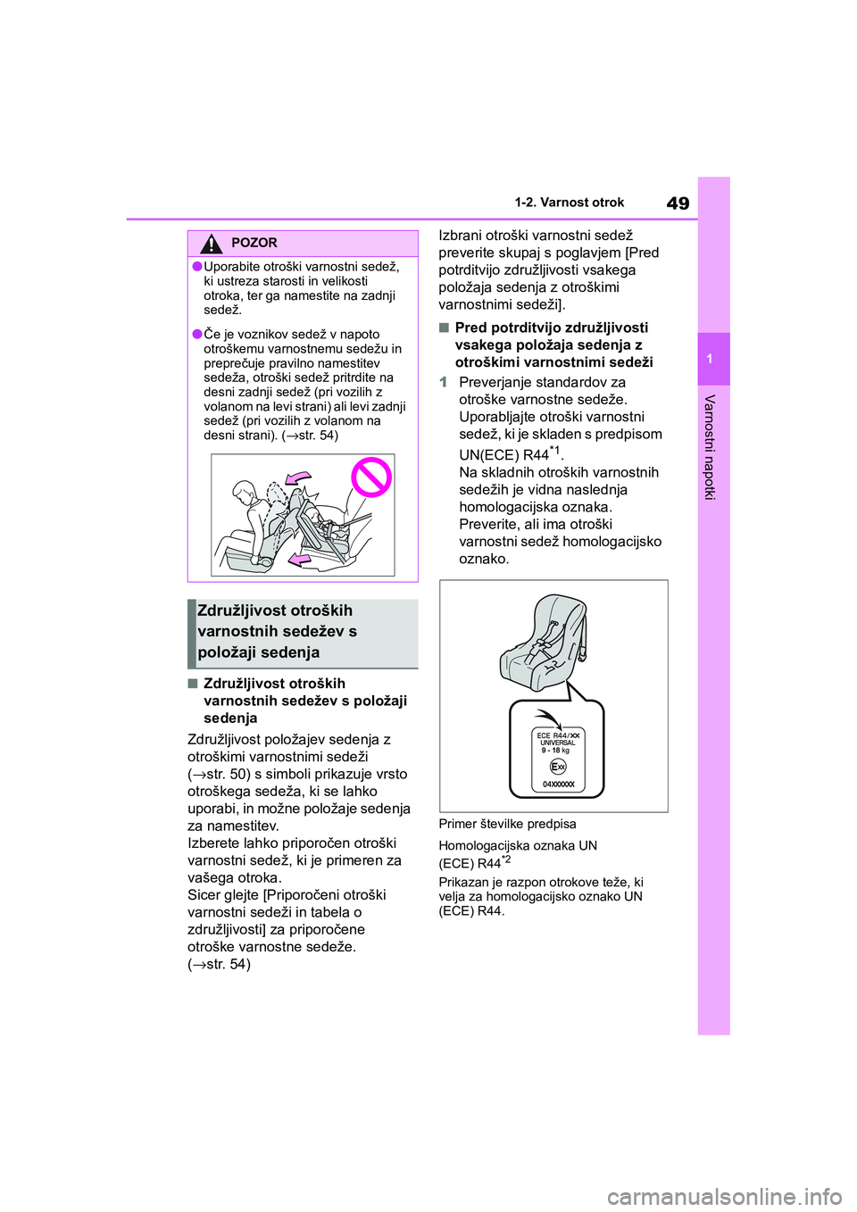 TOYOTA GR YARIS 2020 Navodila Za Uporabo (in Slovenian) 49
1
YARIS(GR) Owners Manual_Europe_M52L09_en
1-2. Varnost otrok
Varnostni napotki
nZdružljivost otroških
varnostnih sedežev s položaji
sedenja
Združljivost položajev sedenja z
otroškimi va TOYOTA GR YARIS 2020 Navodila Za Uporabo (in Slovenian) 49
1
YARIS(GR) Owners Manual_Europe_M52L09_en
1-2. Varnost otrok
Varnostni napotki
nZdružljivost otroških
varnostnih sedežev s položaji
sedenja
Združljivost položajev sedenja z
otroškimi va