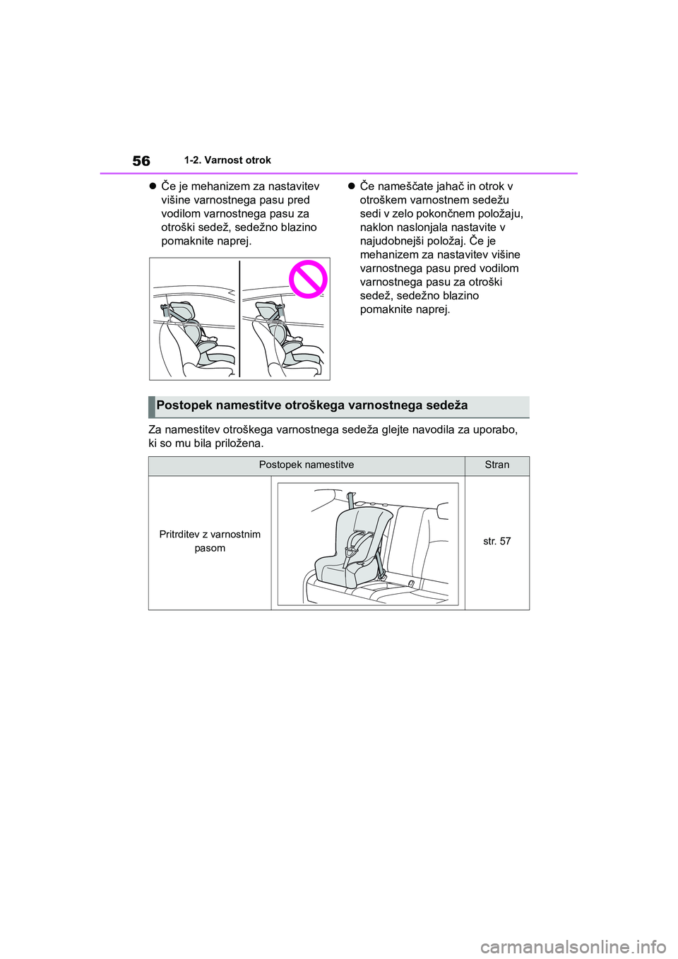 TOYOTA GR YARIS 2020 Navodila Za Uporabo (in Slovenian) 56
YARIS(GR) Owners Manual_Europe_M52L09_en
1-2. Varnost otrok
Če je mehanizem za nastavitev
višine varnostnega pasu pred
vodilom varnostnega pasu za
otroški sedež, sedežno blazino
pomakn TOYOTA GR YARIS 2020 Navodila Za Uporabo (in Slovenian) 56
YARIS(GR) Owners Manual_Europe_M52L09_en
1-2. Varnost otrok
Če je mehanizem za nastavitev
višine varnostnega pasu pred
vodilom varnostnega pasu za
otroški sedež, sedežno blazino
pomakn