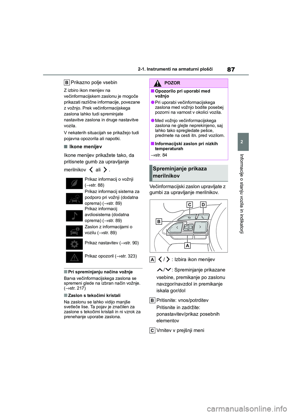 TOYOTA GR YARIS 2020 Navodila Za Uporabo (in Slovenian) 87
2
YARIS(GR) Owners Manual_Europe_M52L09_en
2-1. Instrumenti na armaturni plošči
Informacije o stanju vozila in indikatorji
Prikazno polje vsebin
Z izbiro ikon menijev na
večinformacijskem zasl TOYOTA GR YARIS 2020 Navodila Za Uporabo (in Slovenian) 87
2
YARIS(GR) Owners Manual_Europe_M52L09_en
2-1. Instrumenti na armaturni plošči
Informacije o stanju vozila in indikatorji
Prikazno polje vsebin
Z izbiro ikon menijev na
večinformacijskem zasl