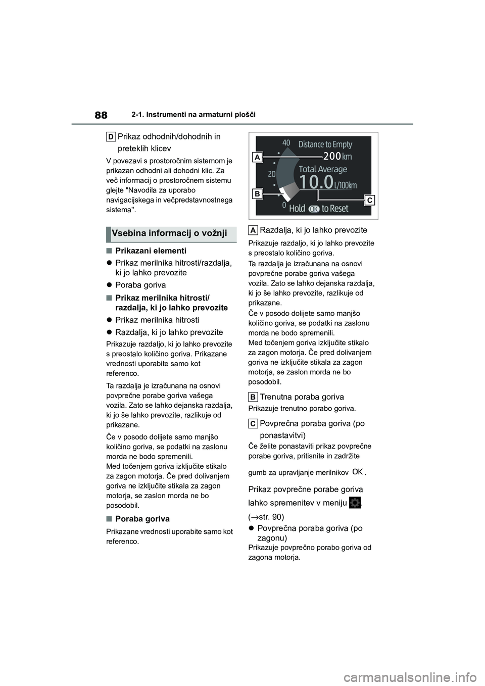 TOYOTA GR YARIS 2020 Navodila Za Uporabo (in Slovenian) 88
YARIS(GR) Owners Manual_Europe_M52L09_en
2-1. Instrumenti na armaturni plošči
Prikaz odhodnih/dohodnih in
preteklih klicev
V povezavi s prostoročnim sistemom je
prikazan odhodni ali dohodni k TOYOTA GR YARIS 2020 Navodila Za Uporabo (in Slovenian) 88
YARIS(GR) Owners Manual_Europe_M52L09_en
2-1. Instrumenti na armaturni plošči
Prikaz odhodnih/dohodnih in
preteklih klicev
V povezavi s prostoročnim sistemom je
prikazan odhodni ali dohodni k