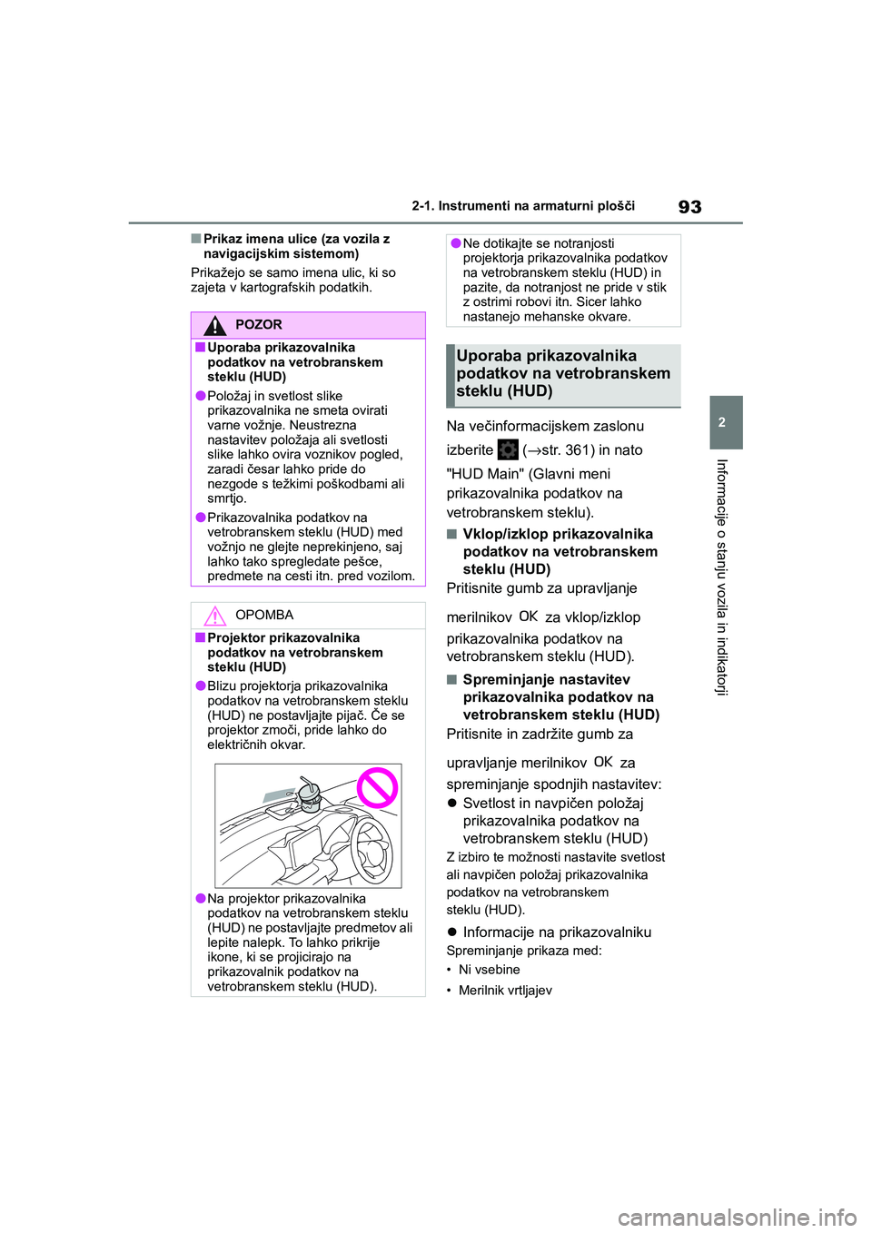 TOYOTA GR YARIS 2020 Navodila Za Uporabo (in Slovenian) 93
2
YARIS(GR) Owners Manual_Europe_M52L09_en
2-1. Instrumenti na armaturni plošči
Informacije o stanju vozila in indikatorji
nPrikaz imena ulice (za vozila z
navigacijskim sistemom)
Prikažejo se TOYOTA GR YARIS 2020 Navodila Za Uporabo (in Slovenian) 93
2
YARIS(GR) Owners Manual_Europe_M52L09_en
2-1. Instrumenti na armaturni plošči
Informacije o stanju vozila in indikatorji
nPrikaz imena ulice (za vozila z
navigacijskim sistemom)
Prikažejo se