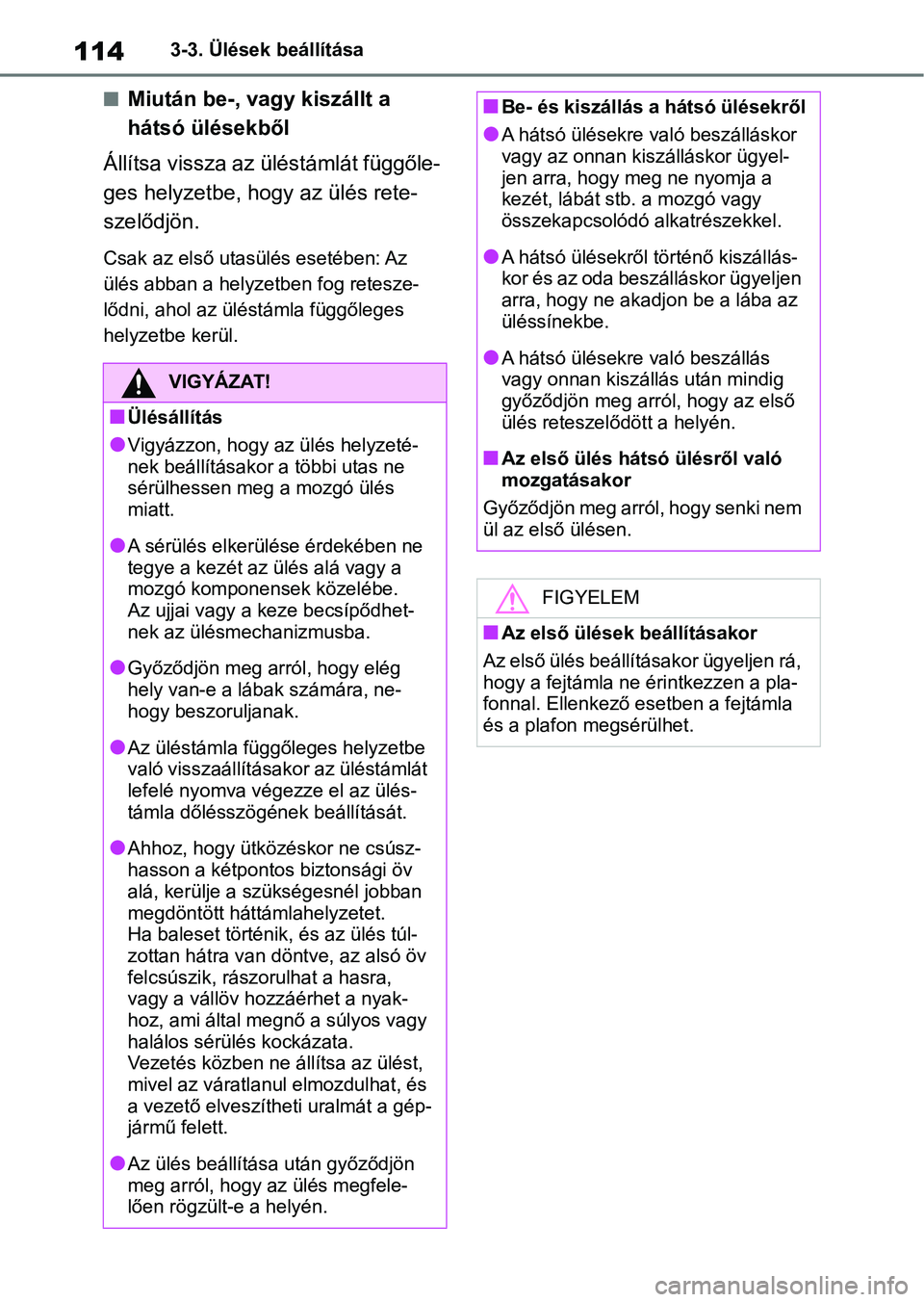 TOYOTA GR YARIS 2020 Kezelési útmutató (in Hungarian) 1143-3. Ülések beállítása
nMiután be-, vagy kiszállt a
hátsó ülésekből
Állítsa vissza az üléstámlát függőle-
ges helyzetbe, h ogy az ülés rete-
szelődjön.
Csak az első utasü TOYOTA GR YARIS 2020 Kezelési útmutató (in Hungarian) 1143-3. Ülések beállítása
nMiután be-, vagy kiszállt a
hátsó ülésekből
Állítsa vissza az üléstámlát függőle-
ges helyzetbe, h ogy az ülés rete-
szelődjön.
Csak az első utasü
