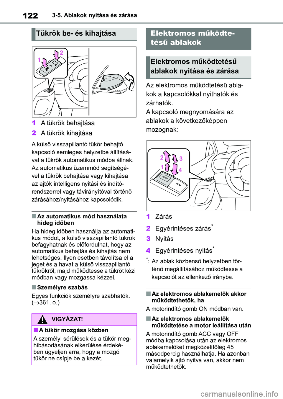 TOYOTA GR YARIS 2020 Kezelési útmutató (in Hungarian) 1223-5. Ablakok nyitása és zárása
1A tükrök behajtása
2 A tükrök kihajtása
A külső visszapillantó tükör behajtó
kapcsoló semleges helyzetbe állításá-
val a tükrök automatikus m TOYOTA GR YARIS 2020 Kezelési útmutató (in Hungarian) 1223-5. Ablakok nyitása és zárása
1A tükrök behajtása
2 A tükrök kihajtása
A külső visszapillantó tükör behajtó
kapcsoló semleges helyzetbe állításá-
val a tükrök automatikus m