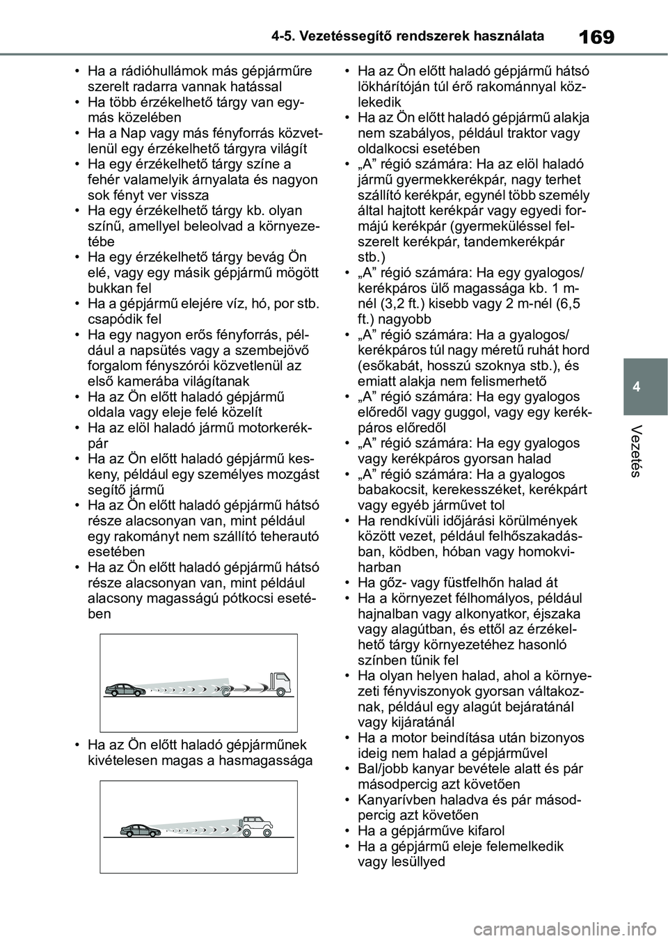 TOYOTA GR YARIS 2020 Kezelési útmutató (in Hungarian) 169
4
4-5. Vezetéssegítő re
ndszerek használata
Vezetés
• Ha a rádióhullámok más gépjárműre
szerelt radarra vannak hatással
• Ha több érzékelhe tő tárgy van egy-
más közelébe TOYOTA GR YARIS 2020 Kezelési útmutató (in Hungarian) 169
4
4-5. Vezetéssegítő re
ndszerek használata
Vezetés
• Ha a rádióhullámok más gépjárműre
szerelt radarra vannak hatással
• Ha több érzékelhe tő tárgy van egy-
más közelébe