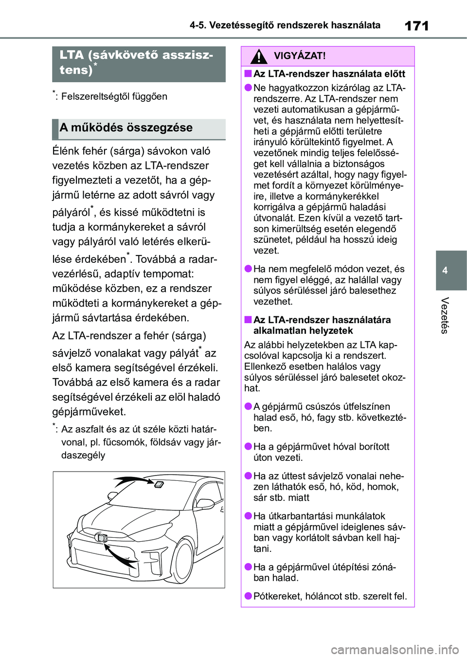 TOYOTA GR YARIS 2020 Kezelési útmutató (in Hungarian) 171
4
4-5. Vezetéssegítő re
ndszerek használata
Vezetés
*: Felszereltségtől függően
Élénk fehér (sárga) sávokon való
vezetés közben az LTA-rendszer
figyelmezteti a vezetőt, ha a g TOYOTA GR YARIS 2020 Kezelési útmutató (in Hungarian) 171
4
4-5. Vezetéssegítő re
ndszerek használata
Vezetés
*: Felszereltségtől függően
Élénk fehér (sárga) sávokon való
vezetés közben az LTA-rendszer
figyelmezteti a vezetőt, ha a g