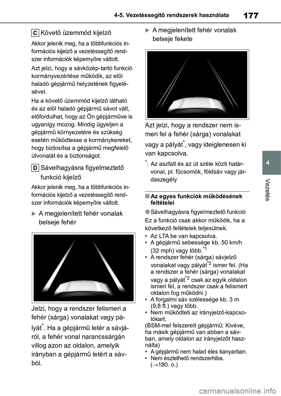 TOYOTA GR YARIS 2020 Kezelési útmutató (in Hungarian) 177
4
4-5. Vezetéssegítő re
ndszerek használata
Vezetés
Követő üzemmód kijelző
Akkor jelenik meg, ha a többfunkciós in-
formációs kijelző a vezetéssegítő rend-
szer információk k TOYOTA GR YARIS 2020 Kezelési útmutató (in Hungarian) 177
4
4-5. Vezetéssegítő re
ndszerek használata
Vezetés
Követő üzemmód kijelző
Akkor jelenik meg, ha a többfunkciós in-
formációs kijelző a vezetéssegítő rend-
szer információk k