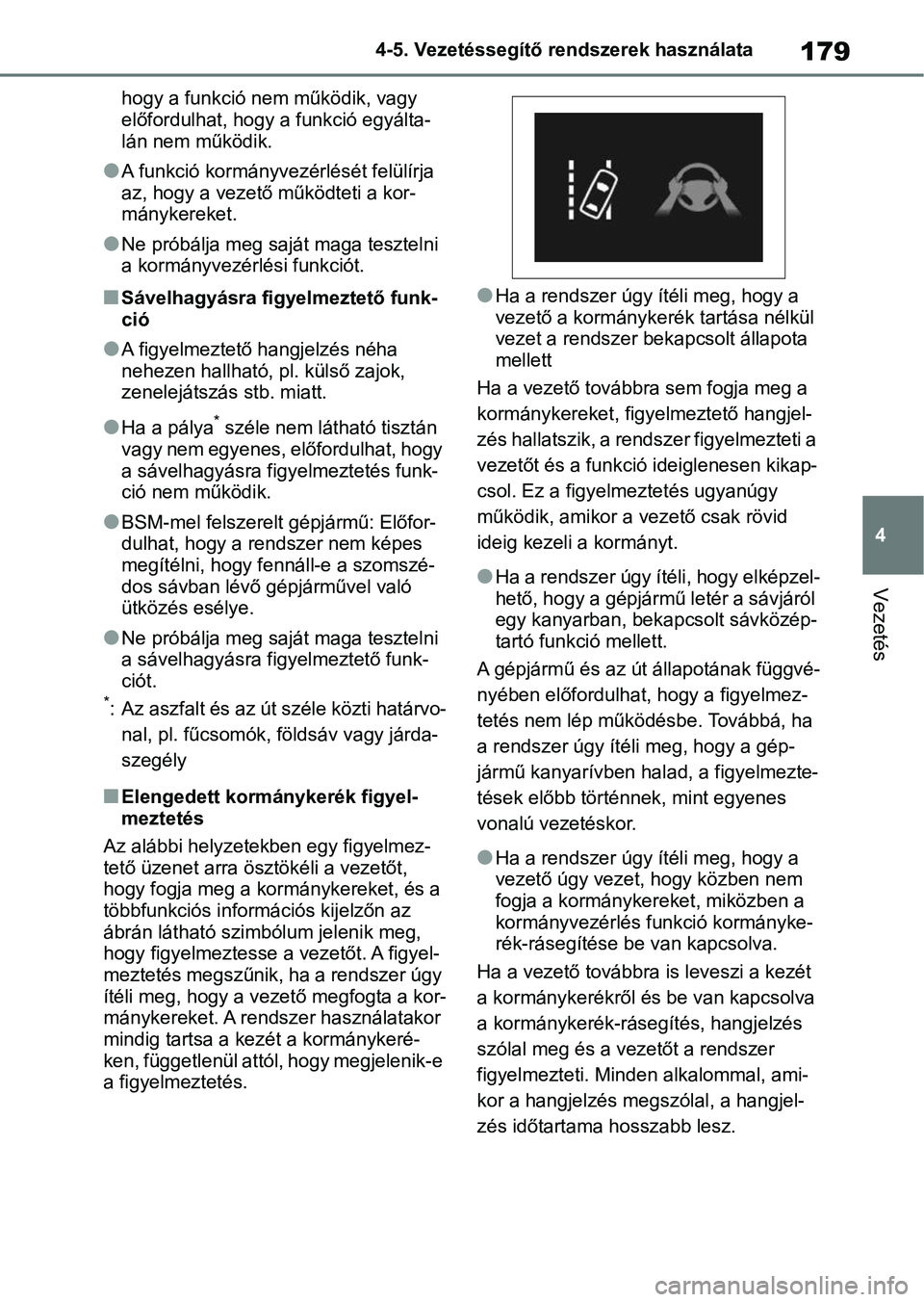 TOYOTA GR YARIS 2020 Kezelési útmutató (in Hungarian) 179
4
4-5. Vezetéssegítő re
ndszerek használata
Vezetés
hogy a funkció nem működik, vagy
előfordulhat, hogy a funkció egyálta-
lán nem működik.
lA funkció kormányvezé rlését felül TOYOTA GR YARIS 2020 Kezelési útmutató (in Hungarian) 179
4
4-5. Vezetéssegítő re
ndszerek használata
Vezetés
hogy a funkció nem működik, vagy
előfordulhat, hogy a funkció egyálta-
lán nem működik.
lA funkció kormányvezé rlését felül
