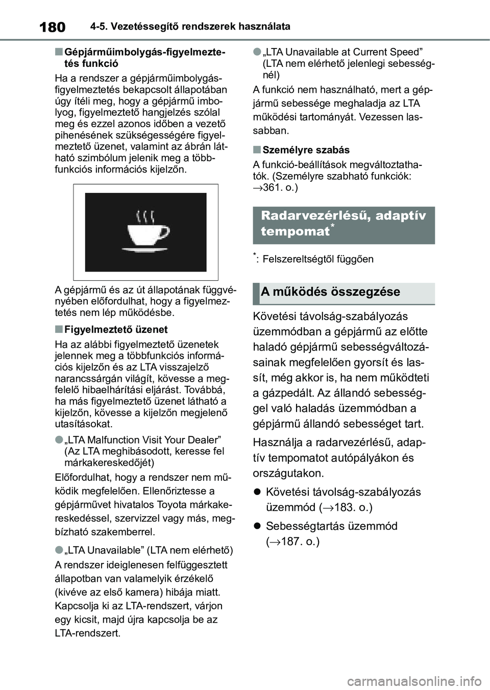 TOYOTA GR YARIS 2020 Kezelési útmutató (in Hungarian) 1804-5. Vezetéssegítő rendszerek használata
nGépjárműimbolygás-figyelmezte-
tés funkció
Ha a rendszer a gépjárműimbolygás-
figyelmeztetés bekapcsolt állapotában
úgy ítéli meg, hog TOYOTA GR YARIS 2020 Kezelési útmutató (in Hungarian) 1804-5. Vezetéssegítő rendszerek használata
nGépjárműimbolygás-figyelmezte-
tés funkció
Ha a rendszer a gépjárműimbolygás-
figyelmeztetés bekapcsolt állapotában
úgy ítéli meg, hog