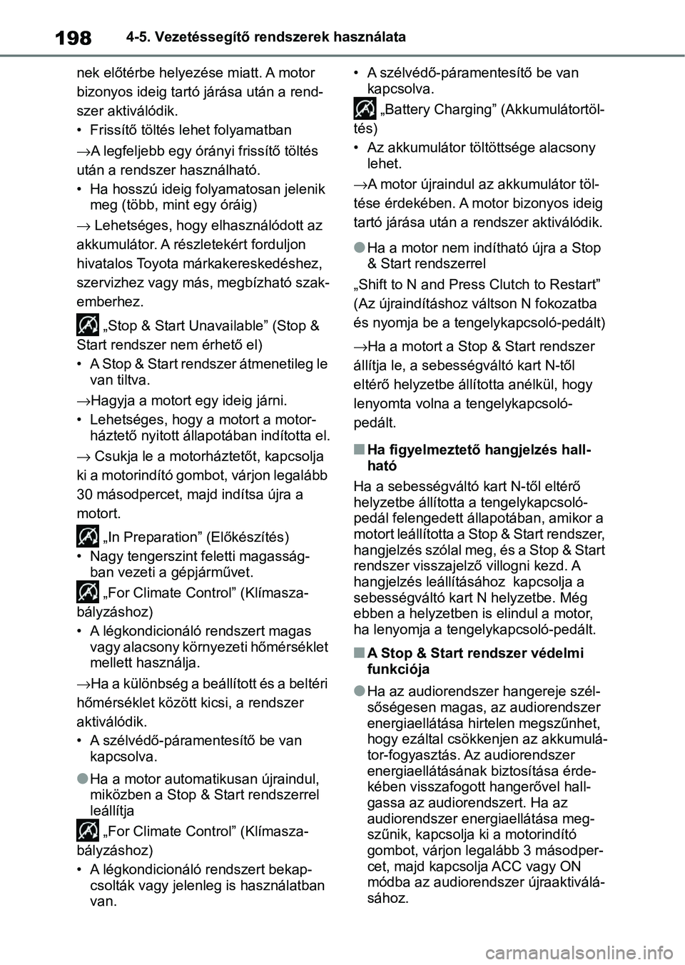 TOYOTA GR YARIS 2020 Kezelési útmutató (in Hungarian) 1984-5. Vezetéssegítő rendszerek használata
nek előtérbe helyezése miatt. A motor
bizonyos ideig tartó járása után a rend-
szer aktiválódik.
• Frissítő töltés lehet folyamatban
TOYOTA GR YARIS 2020 Kezelési útmutató (in Hungarian) 1984-5. Vezetéssegítő rendszerek használata
nek előtérbe helyezése miatt. A motor
bizonyos ideig tartó járása után a rend-
szer aktiválódik.
• Frissítő töltés lehet folyamatban