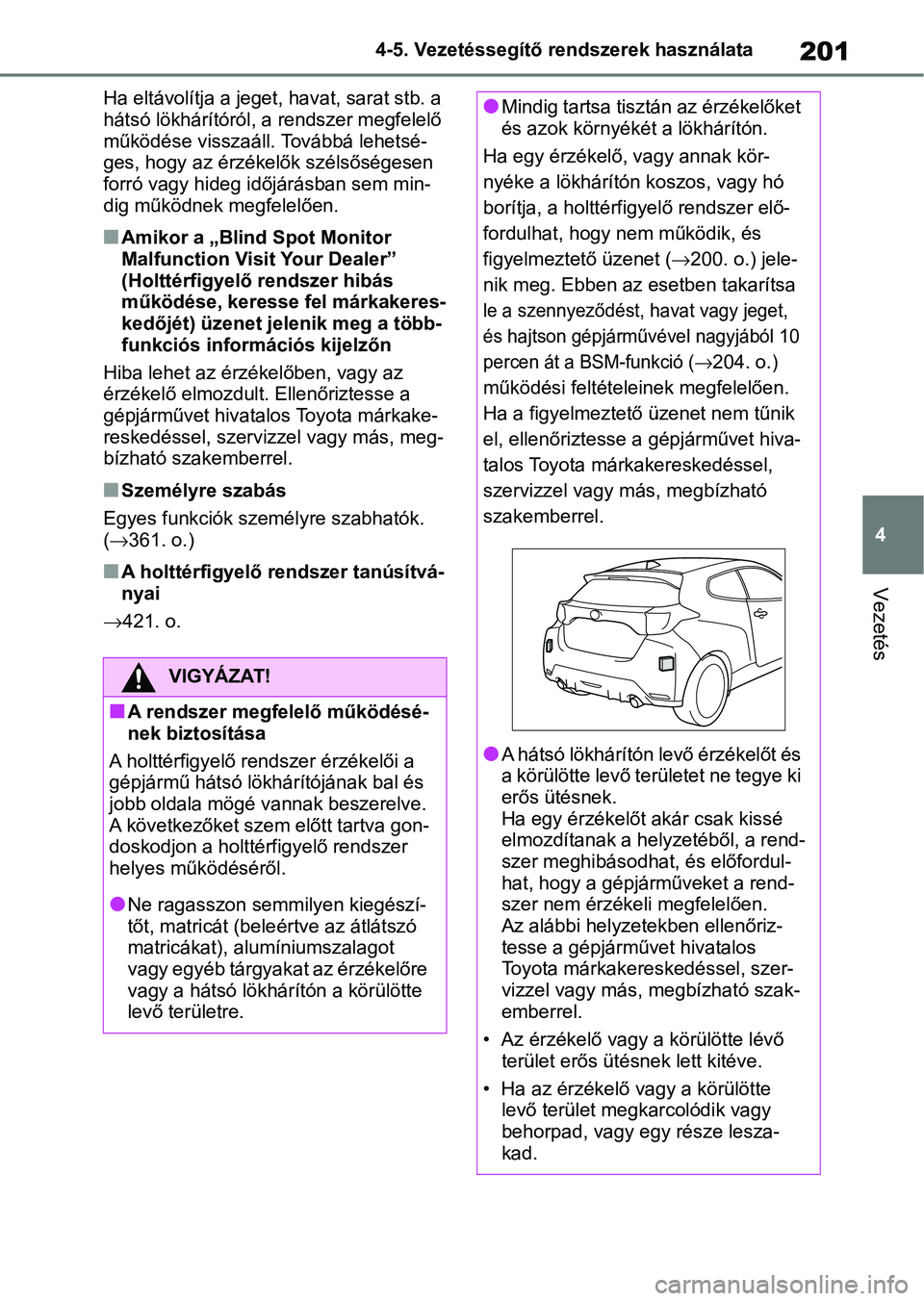 TOYOTA GR YARIS 2020 Kezelési útmutató (in Hungarian) 201
4
4-5. Vezetéssegítő re
ndszerek használata
Vezetés
Ha eltávolítja a jeget, havat, sarat stb. a
hátsó lökhárítóról, a rendszer megfelelő
működése visszaáll. Továbbá lehetsé TOYOTA GR YARIS 2020 Kezelési útmutató (in Hungarian) 201
4
4-5. Vezetéssegítő re
ndszerek használata
Vezetés
Ha eltávolítja a jeget, havat, sarat stb. a
hátsó lökhárítóról, a rendszer megfelelő
működése visszaáll. Továbbá lehetsé