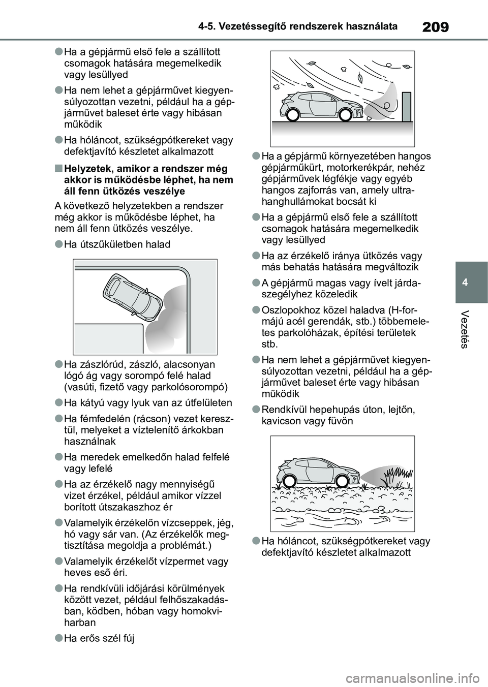 TOYOTA GR YARIS 2020  Kezelési útmutató (in Hungarian) 209
4
4-5. Vezetéssegítő re
ndszerek használata
Vezetés
lHa a gépjármű első fele a szállított 
csomagok hatására megemelkedik 
vagy lesüllyed
lHa nem lehet a gépjárművet kiegyen-
súl