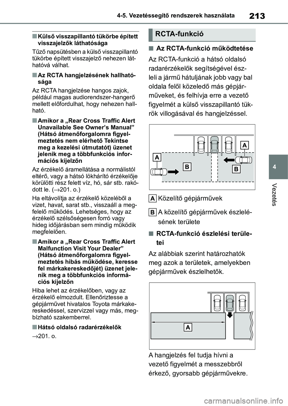 TOYOTA GR YARIS 2020  Kezelési útmutató (in Hungarian) 213
4
4-5. Vezetéssegítő re
ndszerek használata
Vezetés
nKülső visszapillantó tükörbe épített 
visszajelzők láthatósága
Tűző napsütésben a  külső visszapillantó 
tükörbe épí