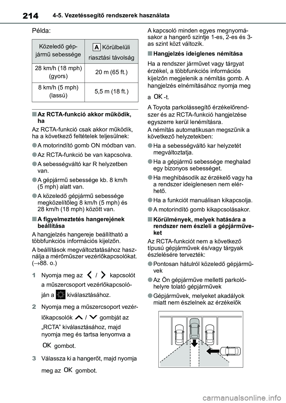 TOYOTA GR YARIS 2020  Kezelési útmutató (in Hungarian) 2144-5. Vezetéssegítő rendszerek használata
Példa:
nAz RCTA-funkció akkor működik, 
ha
Az RCTA-funkció csak akkor működik, 
ha a következő felté telek teljesülnek:
lA motorindító gomb
