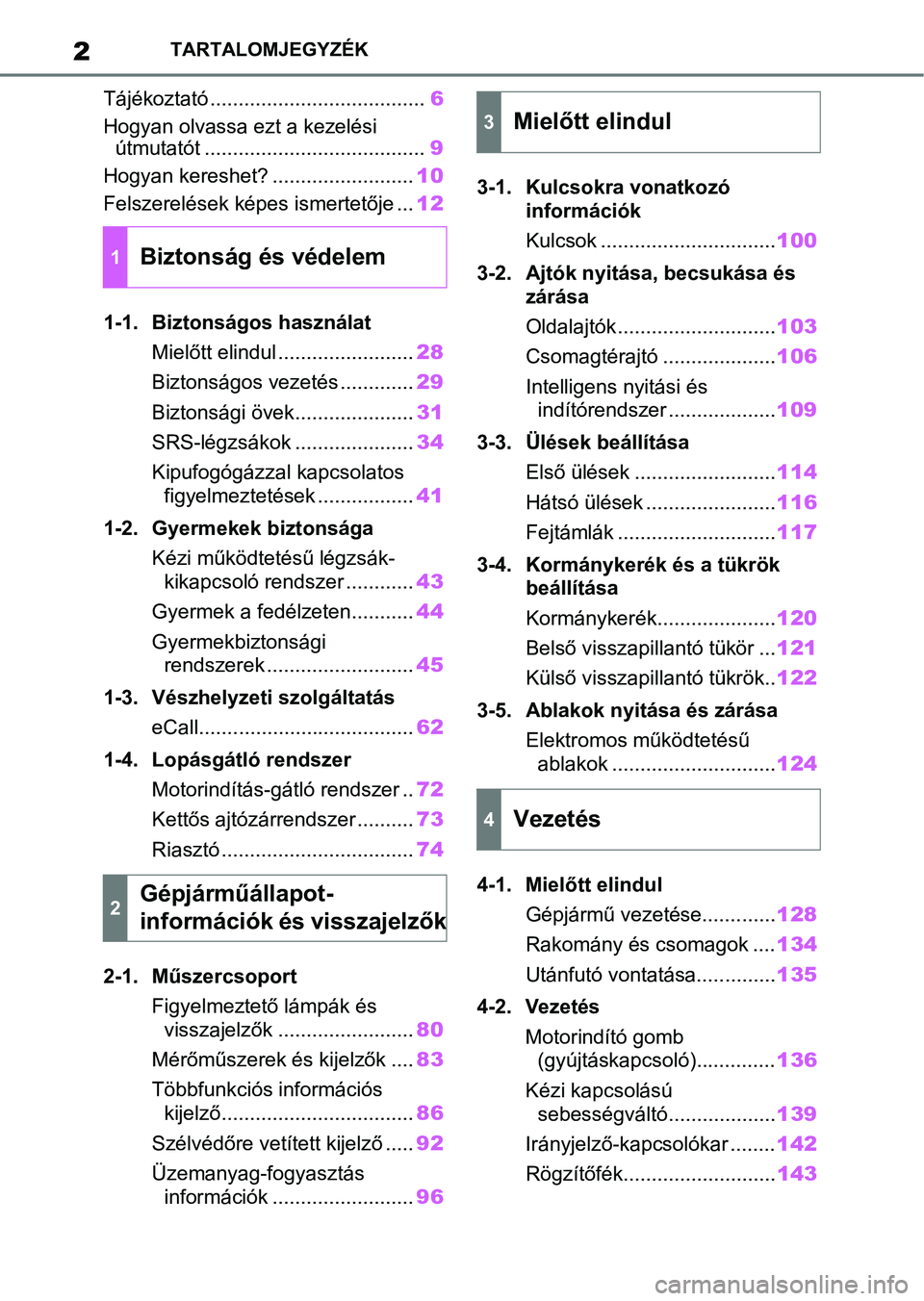 TOYOTA GR YARIS 2020  Kezelési útmutató (in Hungarian) 2TARTALOMJEGYZÉK
Tájékoztató ......................................6
Hogyan olvassa ezt a kezelési  útmutatót ....................................... 9
Hogyan kereshet? ........................