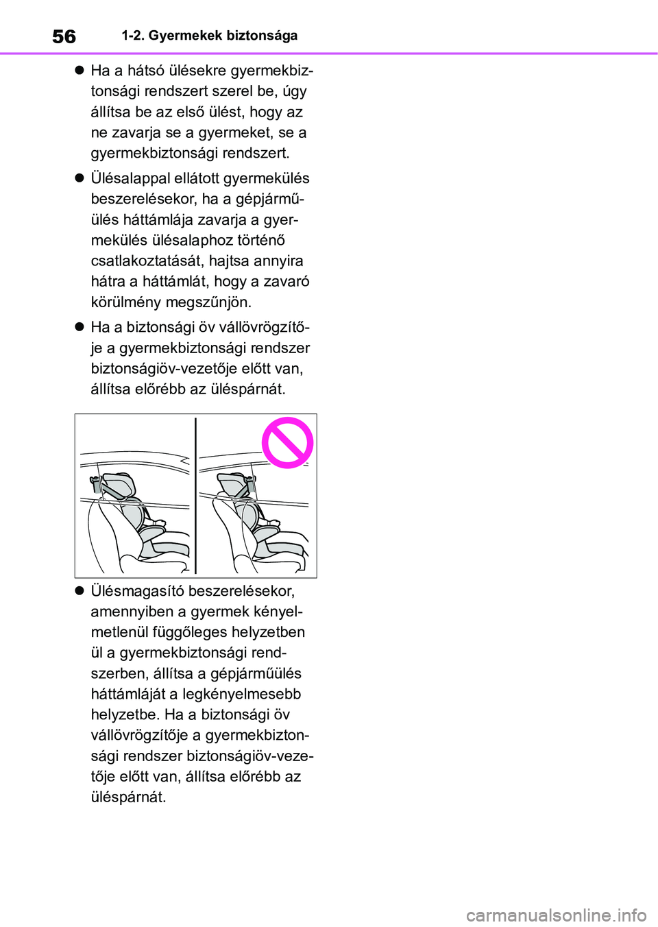 TOYOTA GR YARIS 2020 Kezelési útmutató (in Hungarian) 561-2. Gyermekek biztonsága
Ha a hátsó ülésekre gyermekbiz-
tonsági rendszert szerel be, úgy
állítsa be az első ülést, hogy az
ne zavarja se a g yermeket, se a
gyermekbiztonsági ren TOYOTA GR YARIS 2020 Kezelési útmutató (in Hungarian) 561-2. Gyermekek biztonsága
Ha a hátsó ülésekre gyermekbiz-
tonsági rendszert szerel be, úgy
állítsa be az első ülést, hogy az
ne zavarja se a g yermeket, se a
gyermekbiztonsági ren