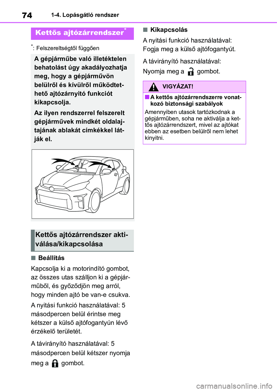 TOYOTA GR YARIS 2020 Kezelési útmutató (in Hungarian) 741-4. Lopásgátló rendszer
*: Felszereltségtől függően
nBeállítás
Kapcsolja ki a motorindító gombot,
az összes utas szá lljon ki a gépjár-
műből, és győződjön meg arról,
hogy TOYOTA GR YARIS 2020 Kezelési útmutató (in Hungarian) 741-4. Lopásgátló rendszer
*: Felszereltségtől függően
nBeállítás
Kapcsolja ki a motorindító gombot,
az összes utas szá lljon ki a gépjár-
műből, és győződjön meg arról,
hogy
