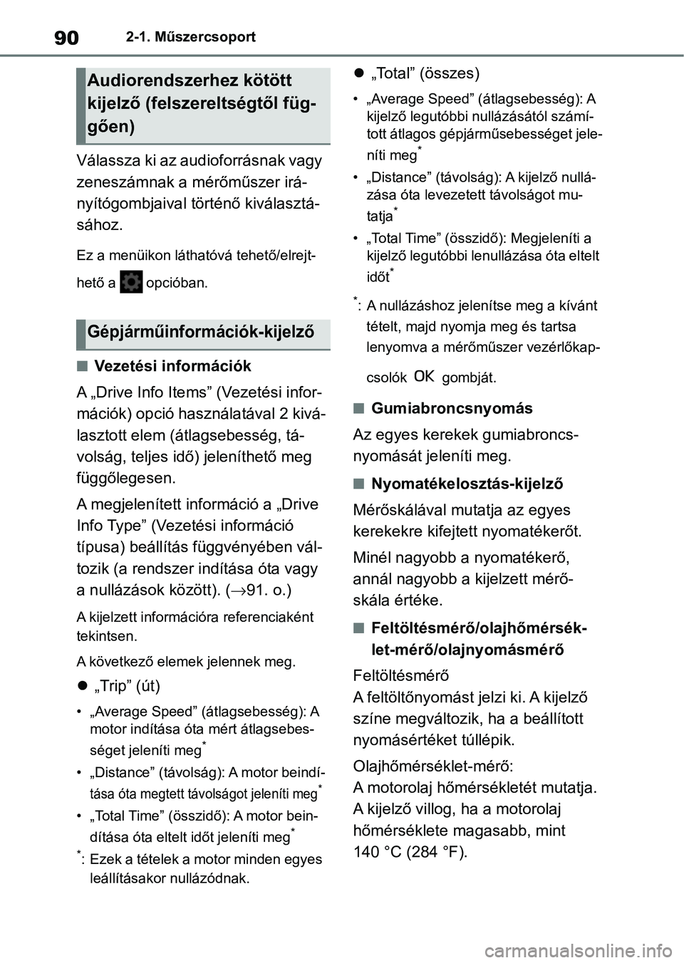 TOYOTA GR YARIS 2020  Kezelési útmutató (in Hungarian) 902-1. Műszercsoport
Válassza ki az audioforrásnak vagy 
zeneszámnak a mérőműszer irá-
nyítógombjaival történő kiválasztá-
sához.
Ez a menüikon láthatóvá tehető/elrejt-
hető a   