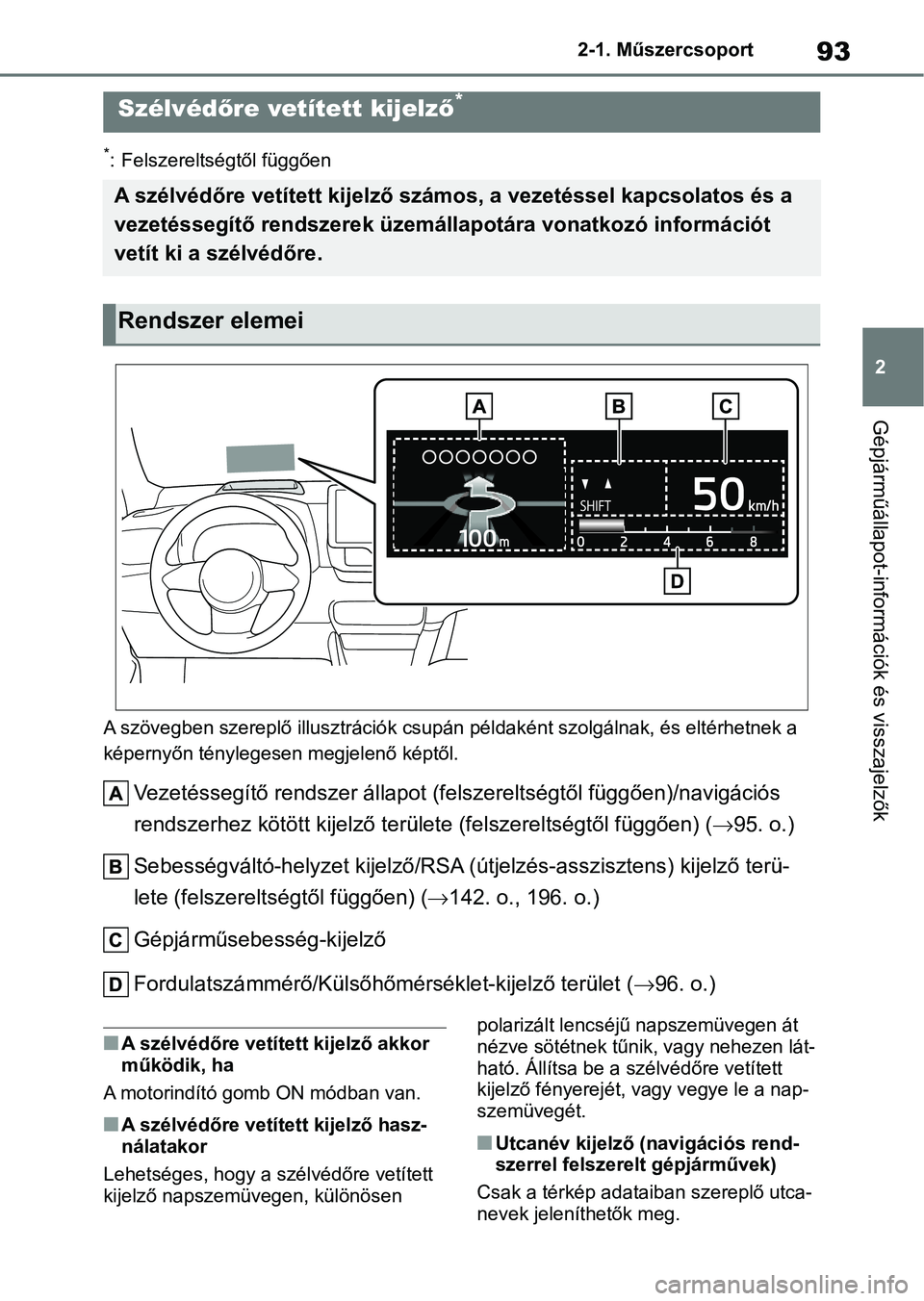 TOYOTA GR YARIS 2020  Kezelési útmutató (in Hungarian) 93
2
2-1. Műszercsoport
Gépjárműállapot-információk és visszajelzők
*: Felszereltségtől függően
A szövegben szereplő illusztráció k csupán példaként szolgálnak, és eltérhetnek a