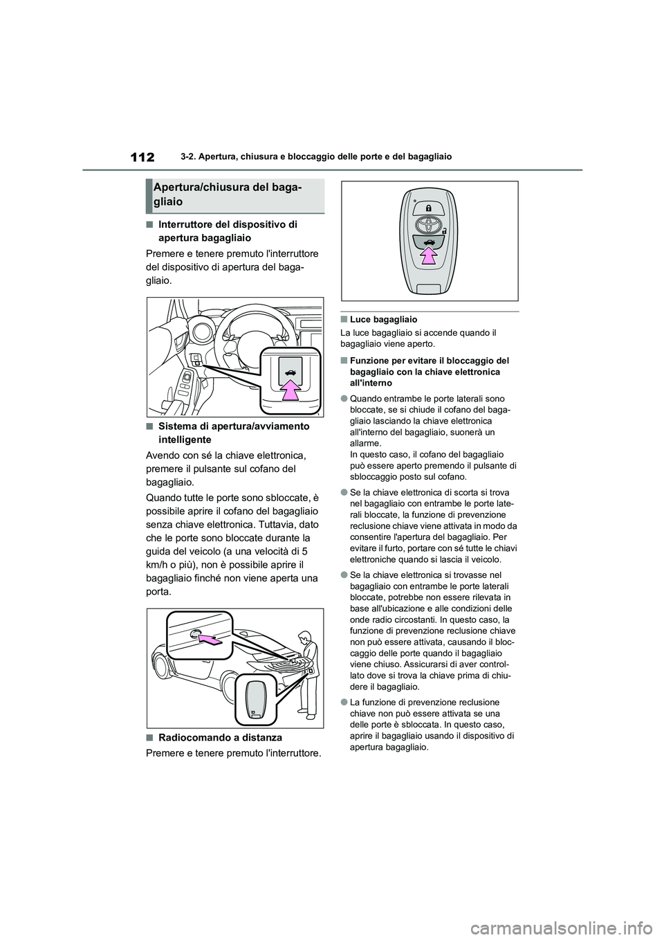 TOYOTA GR86 2022 Manuale duso (in Italian) 1123-2. Apertura, chiusura e bloccaggio delle porte e del bagagliaio
■Interruttore del dispositivo di
apertura bagagliaio
Premere e tenere premuto linterruttore
del dispositivo di apertura del TOYOTA GR86 2022 Manuale duso (in Italian) 1123-2. Apertura, chiusura e bloccaggio delle porte e del bagagliaio
■Interruttore del dispositivo di
apertura bagagliaio
Premere e tenere premuto linterruttore
del dispositivo di apertura del