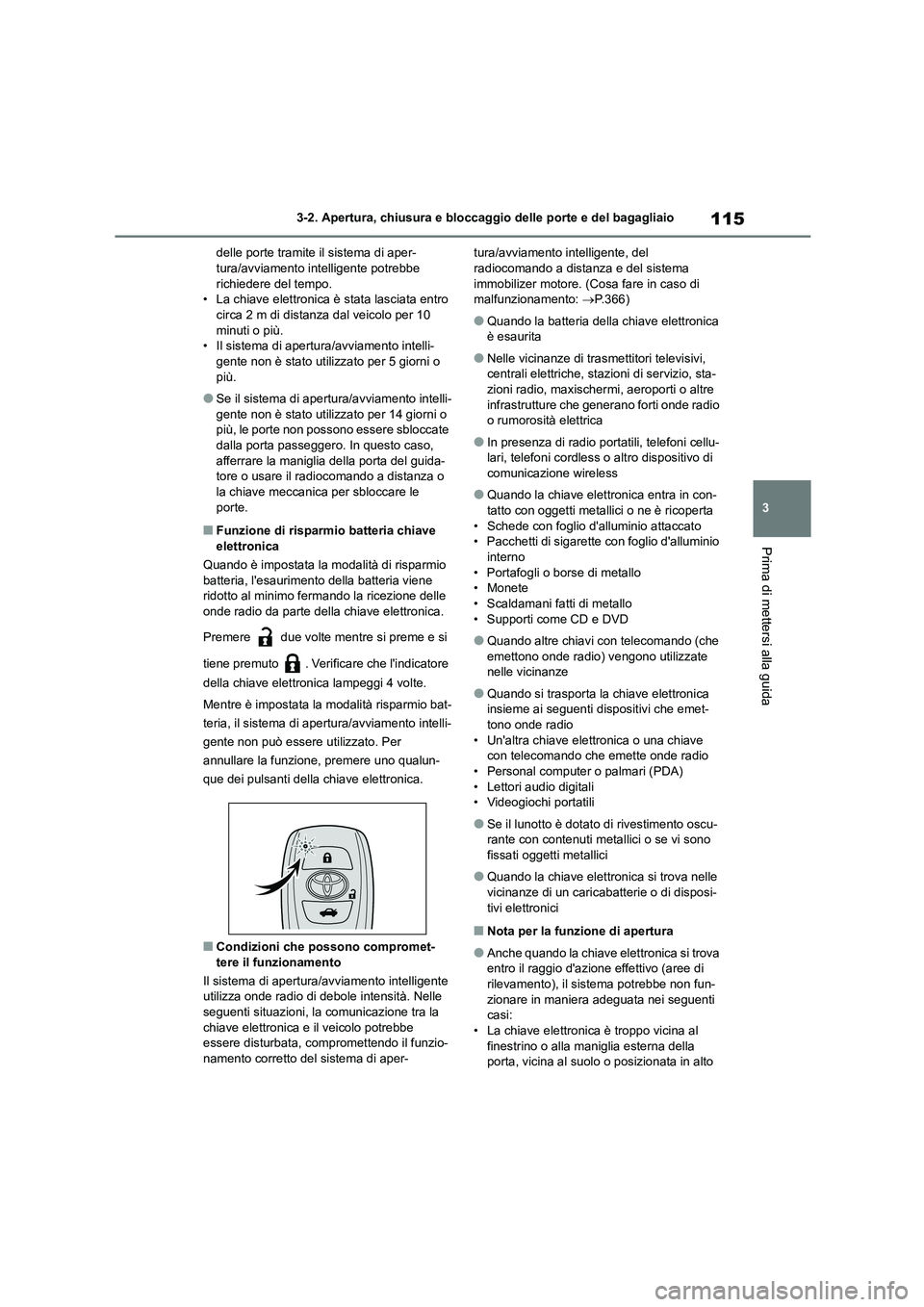 TOYOTA GR86 2022 Manuale duso (in Italian) 115
3
3-2. Apertura, chiusura e bloccaggio delle porte e del bagagliaio
Prima di mettersi alla guida
delle porte tramite il sistema di aper- tura/avviamento intelligente potrebbe
richiedere del tem TOYOTA GR86 2022 Manuale duso (in Italian) 115
3
3-2. Apertura, chiusura e bloccaggio delle porte e del bagagliaio
Prima di mettersi alla guida
delle porte tramite il sistema di aper- tura/avviamento intelligente potrebbe
richiedere del tem