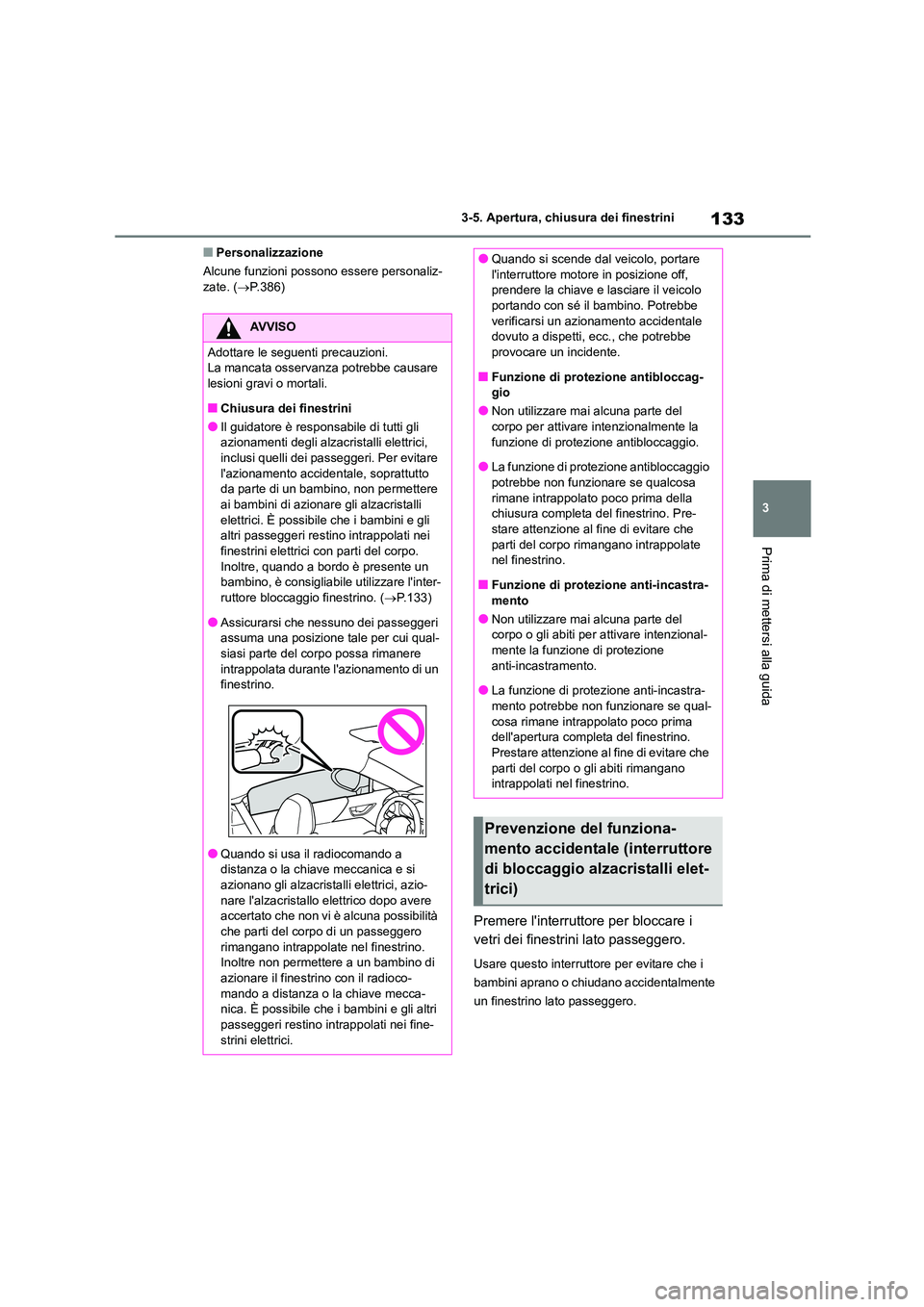 TOYOTA GR86 2022 Manuale duso (in Italian) 133
3
3-5. Apertura, chiusura dei finestrini
Prima di mettersi alla guida
■Personalizzazione
Alcune funzioni possono essere personaliz- zate. ( P.386)
Premere linterruttore per bloccare i
ve TOYOTA GR86 2022 Manuale duso (in Italian) 133
3
3-5. Apertura, chiusura dei finestrini
Prima di mettersi alla guida
■Personalizzazione
Alcune funzioni possono essere personaliz- zate. ( P.386)
Premere linterruttore per bloccare i
ve