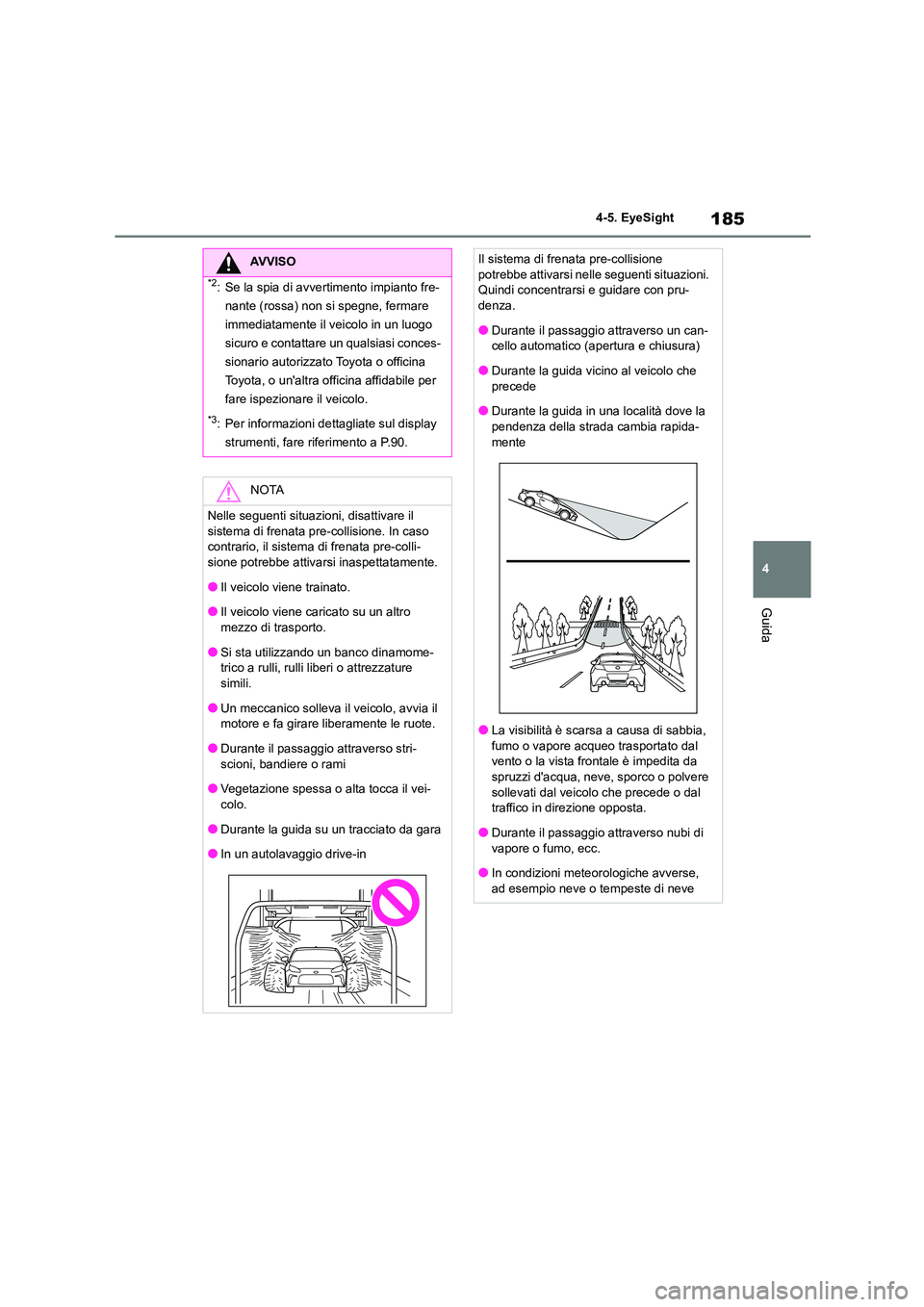 TOYOTA GR86 2022 Manuale duso (in Italian) 185
4
4-5. EyeSight
Guida
AVVISO
*2: Se la spia di avvertimento impianto fre-
nante (rossa) non si spegne, fermare
immediatamente il veicolo in un luogo
sicuro e contattare un qualsiasi conces-
si TOYOTA GR86 2022 Manuale duso (in Italian) 185
4
4-5. EyeSight
Guida
AVVISO
*2: Se la spia di avvertimento impianto fre-
nante (rossa) non si spegne, fermare
immediatamente il veicolo in un luogo
sicuro e contattare un qualsiasi conces-
si