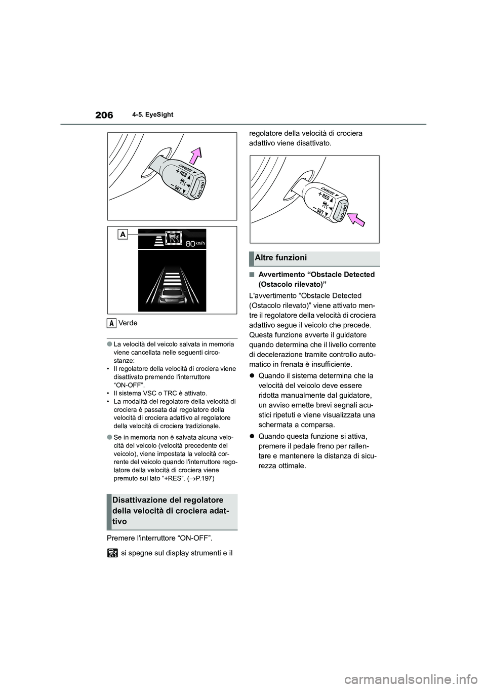 TOYOTA GR86 2022 Manuale duso (in Italian) 2064-5. EyeSight
Ve r d e
●La velocità del veicolo salvata in memoria
viene cancellata nelle seguenti circo-
stanze: • Il regolatore della velocità di crociera viene
disattivato premendo li TOYOTA GR86 2022 Manuale duso (in Italian) 2064-5. EyeSight
Ve r d e
●La velocità del veicolo salvata in memoria
viene cancellata nelle seguenti circo-
stanze: • Il regolatore della velocità di crociera viene
disattivato premendo li