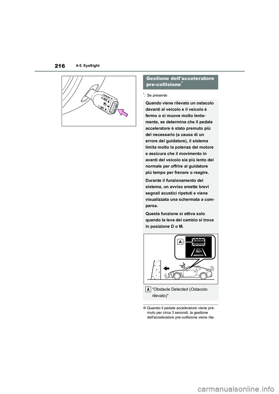TOYOTA GR86 2022 Manuale duso (in Italian) 2164-5. EyeSight
*: Se presente
●Quando il pedale acceleratore viene pre- muto per circa 3 secondi, la gestione
dellacceleratore pre-collisione viene rila-
Gestione dellacceleratore
pre-collis TOYOTA GR86 2022 Manuale duso (in Italian) 2164-5. EyeSight
*: Se presente
●Quando il pedale acceleratore viene pre- muto per circa 3 secondi, la gestione
dellacceleratore pre-collisione viene rila-
Gestione dellacceleratore
pre-collis