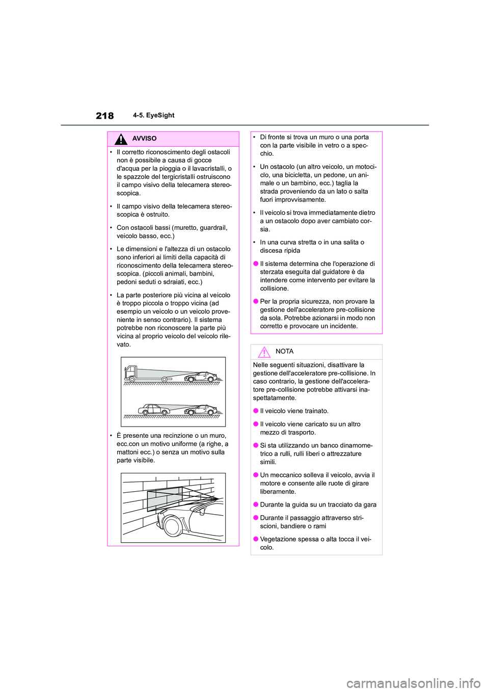 TOYOTA GR86 2022 Manuale duso (in Italian) 2184-5. EyeSight
AVVISO
• Il corretto riconoscimento degli ostacoli
non è possibile a causa di gocce
dacqua per la pioggia o il lavacristalli, o le spazzole del tergicristalli ostruiscono
TOYOTA GR86 2022 Manuale duso (in Italian) 2184-5. EyeSight
AVVISO
• Il corretto riconoscimento degli ostacoli
non è possibile a causa di gocce
dacqua per la pioggia o il lavacristalli, o le spazzole del tergicristalli ostruiscono