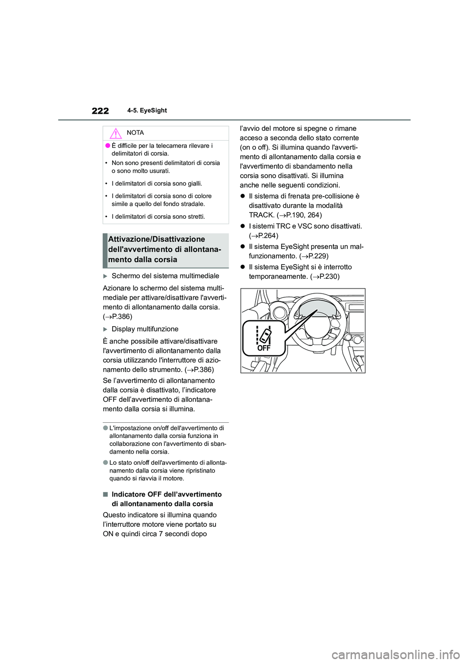 TOYOTA GR86 2022 Manuale duso (in Italian) 2224-5. EyeSight
Schermo del sistema multimediale
Azionare lo schermo del sistema multi-
mediale per attivare/disattivare lavverti-
mento di allontanamento dalla corsia.
( P.386)
Display TOYOTA GR86 2022 Manuale duso (in Italian) 2224-5. EyeSight
Schermo del sistema multimediale
Azionare lo schermo del sistema multi-
mediale per attivare/disattivare lavverti-
mento di allontanamento dalla corsia.
( P.386)
Display