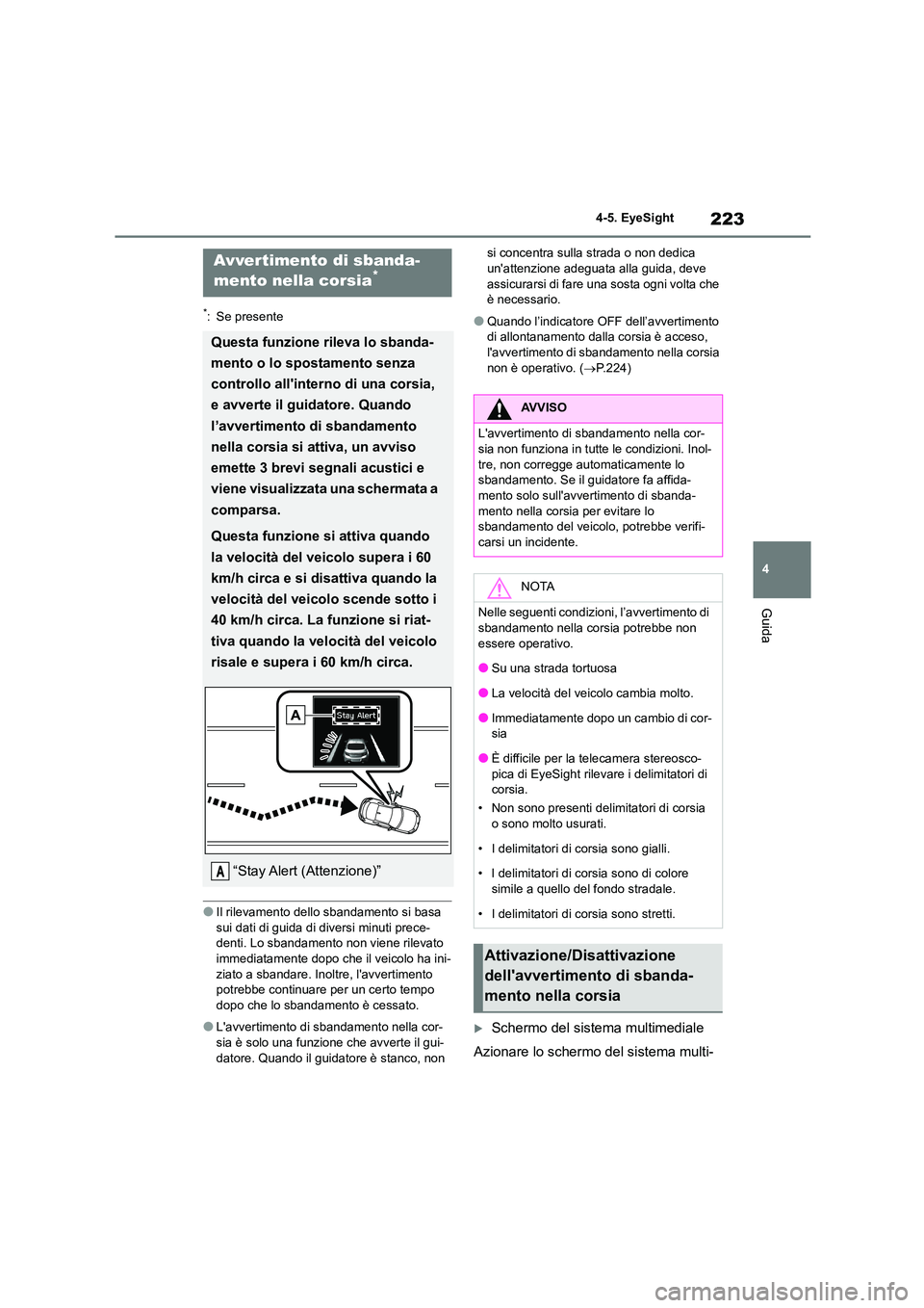 TOYOTA GR86 2022 Manuale duso (in Italian) 223
4
4-5. EyeSight
Guida
*: Se presente
●Il rilevamento dello sbandamento si basa
sui dati di guida di diversi minuti prece-
denti. Lo sbandamento non viene rilevato immediatamente dopo che il TOYOTA GR86 2022 Manuale duso (in Italian) 223
4
4-5. EyeSight
Guida
*: Se presente
●Il rilevamento dello sbandamento si basa
sui dati di guida di diversi minuti prece-
denti. Lo sbandamento non viene rilevato immediatamente dopo che il