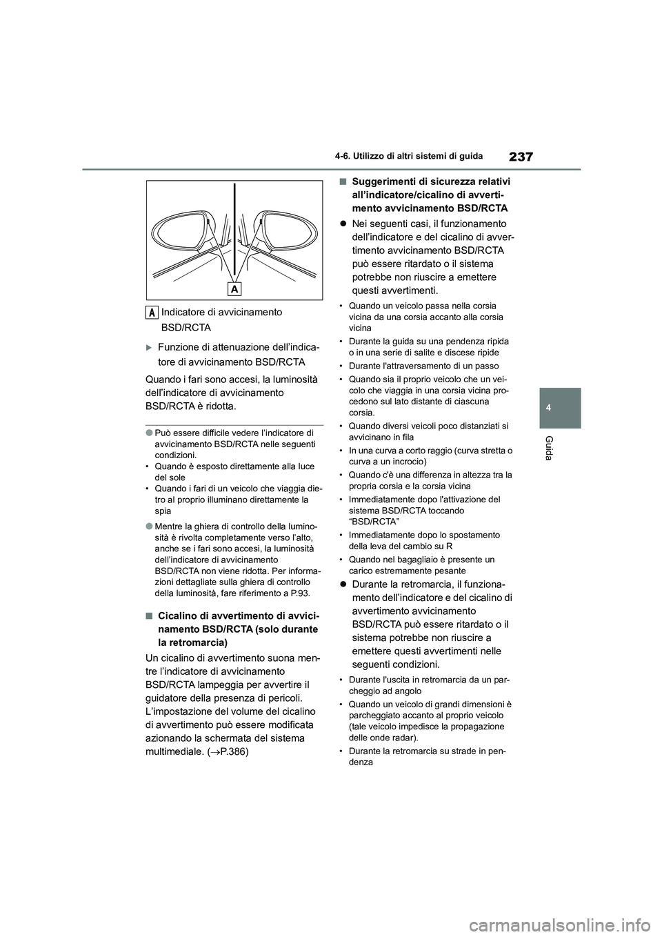 TOYOTA GR86 2022 Manuale duso (in Italian) 237
4
4-6. Utilizzo di altri sistemi di guida
Guida
Indicatore di avvicinamento
BSD/RCTA
Funzione di attenuazione dell’indica-
tore di avvicinamento BSD/RCTA
Quando i fari sono accesi, la lu TOYOTA GR86 2022 Manuale duso (in Italian) 237
4
4-6. Utilizzo di altri sistemi di guida
Guida
Indicatore di avvicinamento
BSD/RCTA
Funzione di attenuazione dell’indica-
tore di avvicinamento BSD/RCTA
Quando i fari sono accesi, la lu