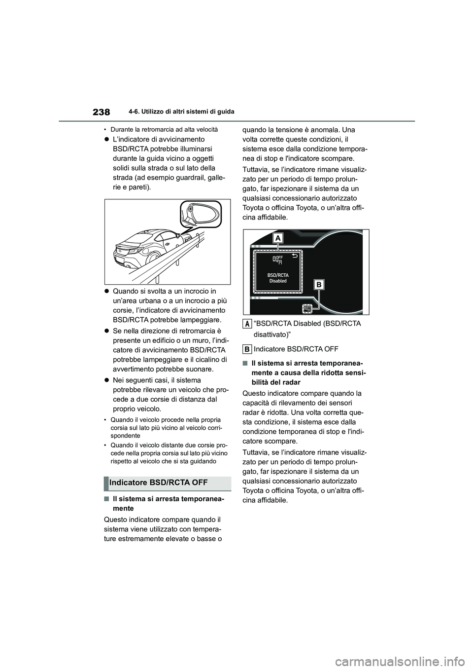 TOYOTA GR86 2022 Manuale duso (in Italian) 2384-6. Utilizzo di altri sistemi di guida
• Durante la retromarcia ad alta velocità
L’indicatore di avvicinamento
BSD/RCTA potrebbe illuminarsi
durante la guida vicino a oggetti
solidi TOYOTA GR86 2022 Manuale duso (in Italian) 2384-6. Utilizzo di altri sistemi di guida
• Durante la retromarcia ad alta velocità
L’indicatore di avvicinamento
BSD/RCTA potrebbe illuminarsi
durante la guida vicino a oggetti
solidi
