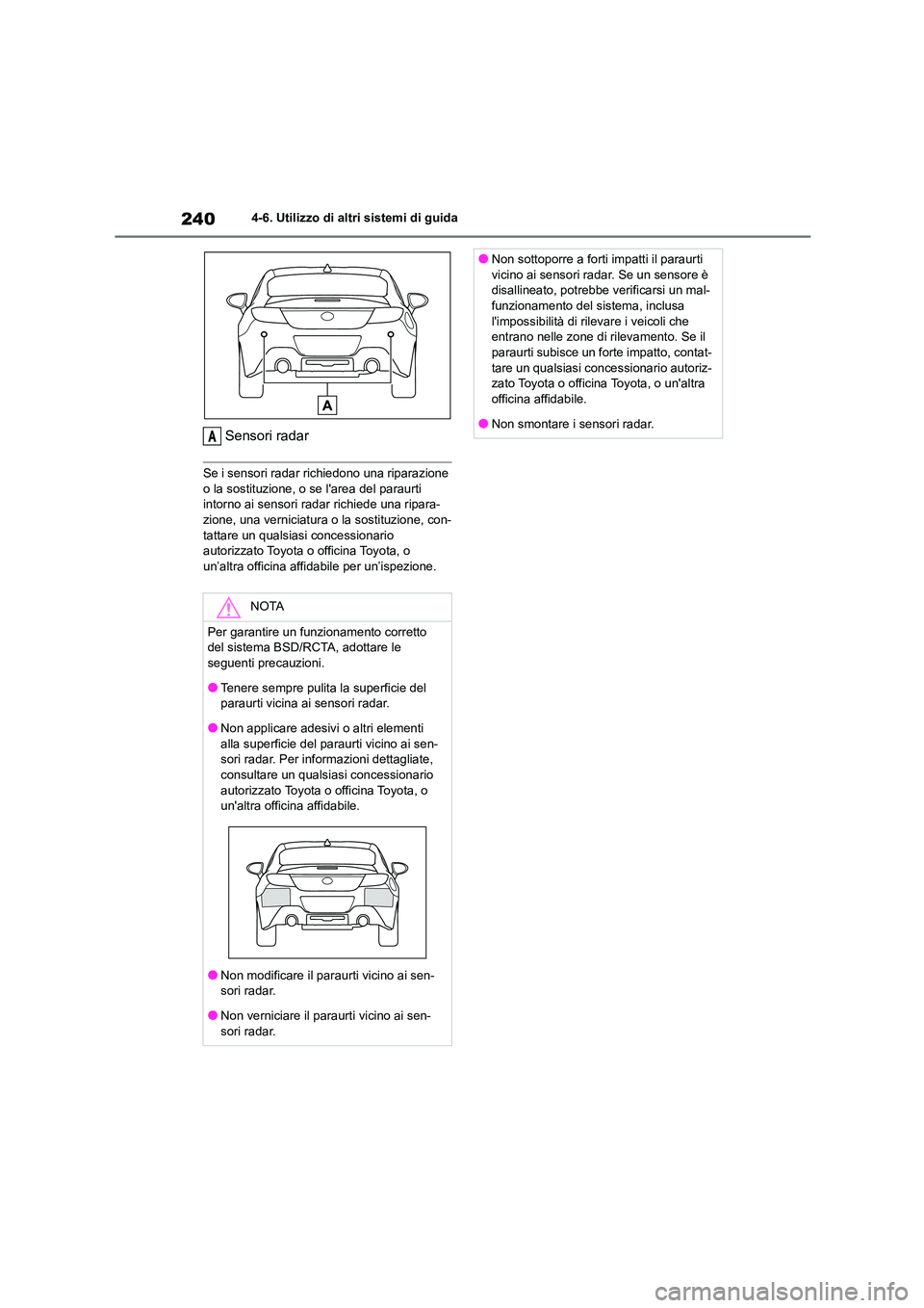 TOYOTA GR86 2022  Manuale duso (in Italian) 2404-6. Utilizzo di altri sistemi di guida
Sensori radar
Se i sensori radar richiedono una riparazione  
o la sostituzione, o se larea del paraurti  intorno ai sensori radar richiede una ripara- 
zio