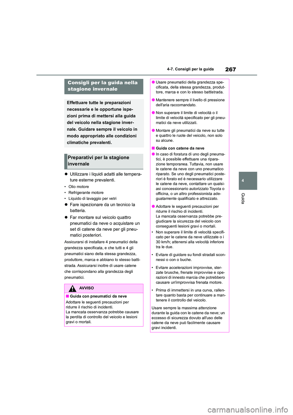TOYOTA GR86 2022  Manuale duso (in Italian) 267
4 
4-7. Consigli per la guida
Guida
4-7.Consigli per la guida
 Utilizzare i liquidi adatti alle tempera- 
ture esterne prevalenti.
•Olio motore 
• Refrigerante motore
• Liquido di lavaggi