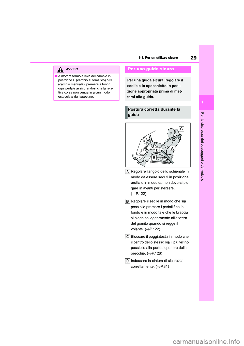 TOYOTA GR86 2022 Manuale duso (in Italian) 29
1
1-1. Per un utilizzo sicuro
Per la sicurezza dei passeggeri e del veicolo
Regolare langolo dello schienale in
modo da essere seduti in posizione
eretta e in modo da non doversi pie-
gare in TOYOTA GR86 2022 Manuale duso (in Italian) 29
1
1-1. Per un utilizzo sicuro
Per la sicurezza dei passeggeri e del veicolo
Regolare langolo dello schienale in
modo da essere seduti in posizione
eretta e in modo da non doversi pie-
gare in