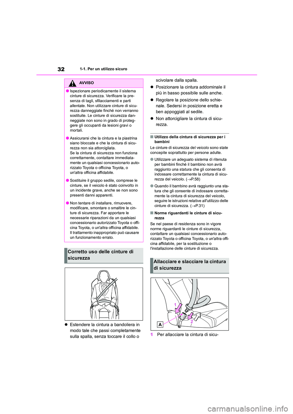 TOYOTA GR86 2022 Manuale duso (in Italian) 321-1. Per un utilizzo sicuro
Estendere la cintura a bandoliera in
modo tale che pa ssi completamente
sulla spalla, senza toccare il collo o
scivolare dalla spalla.
Posizionare la cintur TOYOTA GR86 2022 Manuale duso (in Italian) 321-1. Per un utilizzo sicuro
Estendere la cintura a bandoliera in
modo tale che pa ssi completamente
sulla spalla, senza toccare il collo o
scivolare dalla spalla.
Posizionare la cintur