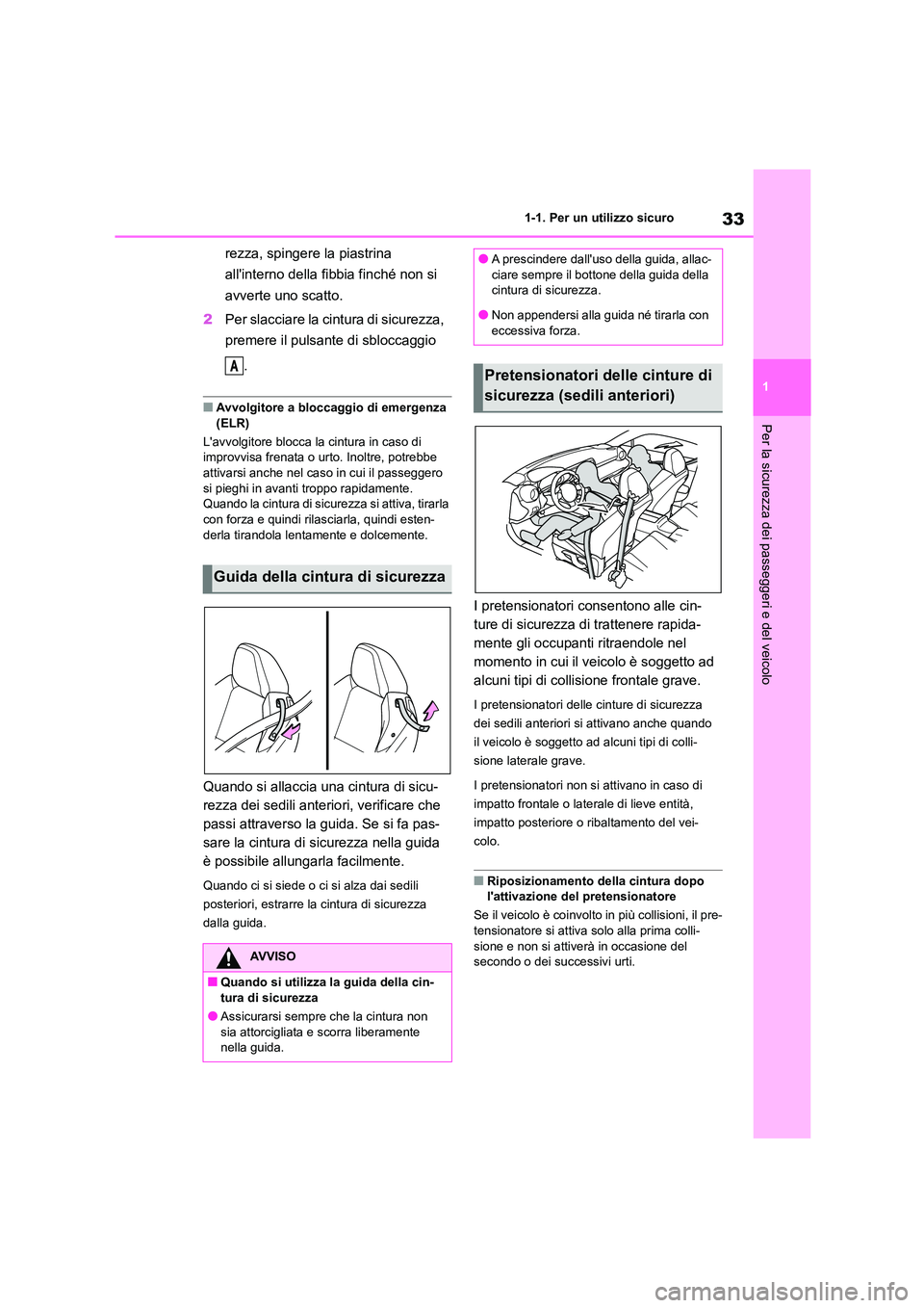 TOYOTA GR86 2022 Manuale duso (in Italian) 33
1
1-1. Per un utilizzo sicuro
Per la sicurezza dei passeggeri e del veicolo
rezza, spingere la piastrina
allinterno della fibbia finché non si
avverte uno scatto.
2 Per slacciare la cintura TOYOTA GR86 2022 Manuale duso (in Italian) 33
1
1-1. Per un utilizzo sicuro
Per la sicurezza dei passeggeri e del veicolo
rezza, spingere la piastrina
allinterno della fibbia finché non si
avverte uno scatto.
2 Per slacciare la cintura