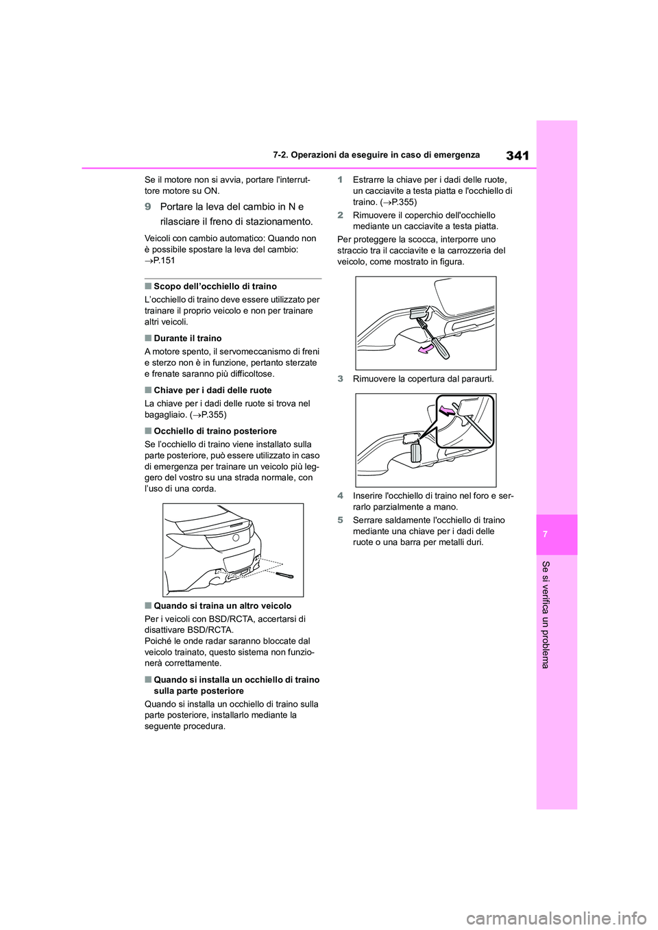 TOYOTA GR86 2022  Manuale duso (in Italian) 341
7 
7-2. Operazioni da eseguire in caso di emergenza
Se si verifica un problema
Se il motore non si avvia, portare linterrut- tore motore su ON.
9 Portare la leva del cambio in N e  
rilasciare il