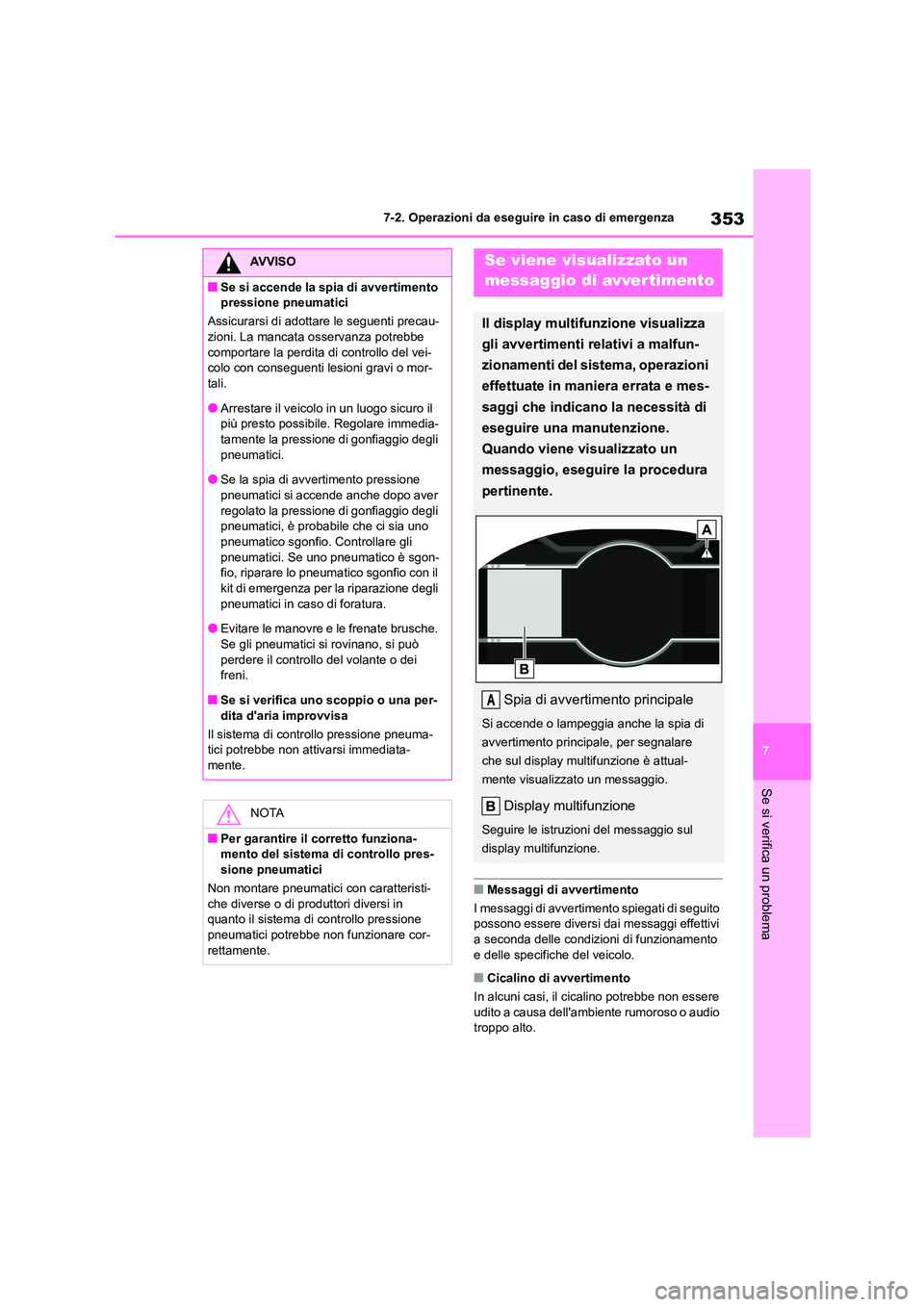 TOYOTA GR86 2022  Manuale duso (in Italian) 353
7 
7-2. Operazioni da eseguire in caso di emergenza
Se si verifica un problema
■Messaggi di avvertimento 
I messaggi di avvertimento spiegati di seguito  
possono essere diversi dai messaggi eff