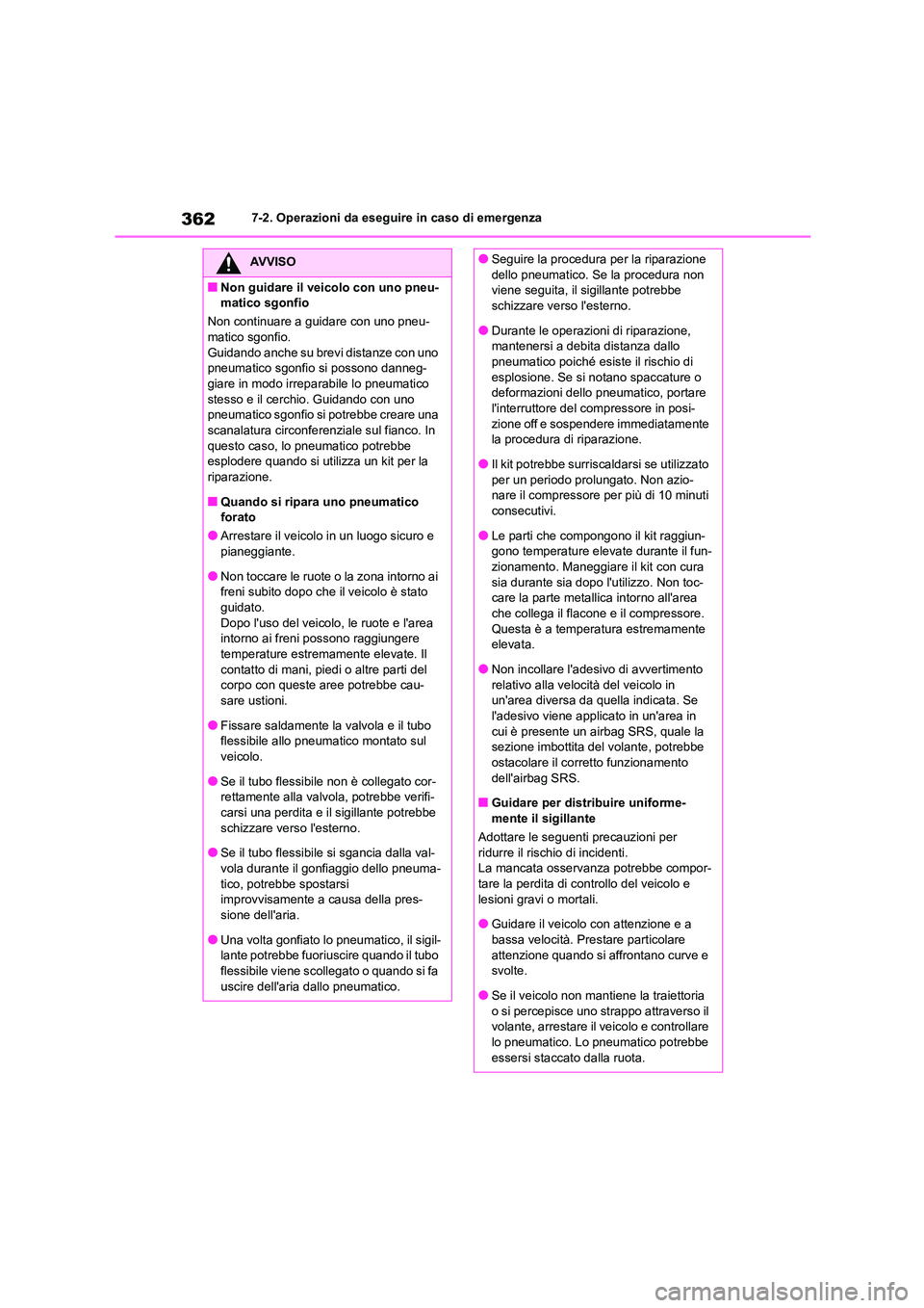 TOYOTA GR86 2022  Manuale duso (in Italian) 3627-2. Operazioni da eseguire in caso di emergenza
AVVISO
■Non guidare il veicolo con uno pneu- 
matico sgonfio 
Non continuare a guidare con uno pneu- 
matico sgonfio. Guidando anche su brevi dist