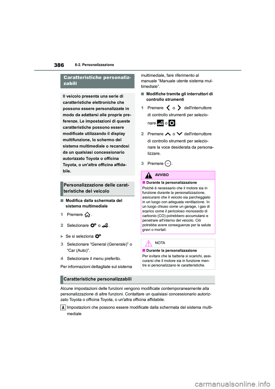 TOYOTA GR86 2022  Manuale duso (in Italian) 3868-2. Personalizzazione
8-2.Personalizzazione
■Modifica dalla schermata del  
sistema multimediale 
1 Premere . 
2 Selezionare  o .
Se si seleziona  
3 Selezionare “General (Generale)” o  

