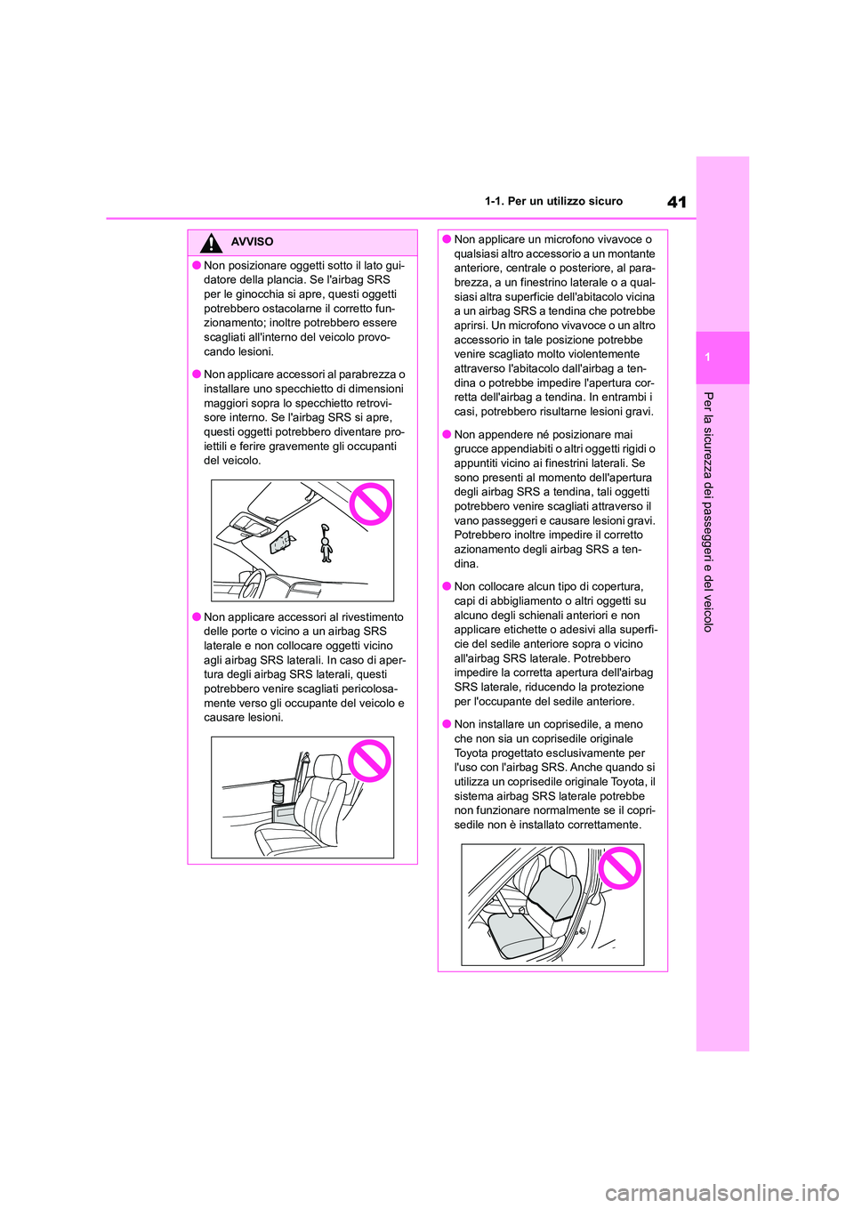 TOYOTA GR86 2022 Manuale duso (in Italian) 41
1
1-1. Per un utilizzo sicuro
Per la sicurezza dei passeggeri e del veicolo
AVVISO
●Non posizionare oggetti sotto il lato gui-
datore della plancia. Se lairbag SRS
per le ginocchia si apre, q TOYOTA GR86 2022 Manuale duso (in Italian) 41
1
1-1. Per un utilizzo sicuro
Per la sicurezza dei passeggeri e del veicolo
AVVISO
●Non posizionare oggetti sotto il lato gui-
datore della plancia. Se lairbag SRS
per le ginocchia si apre, q