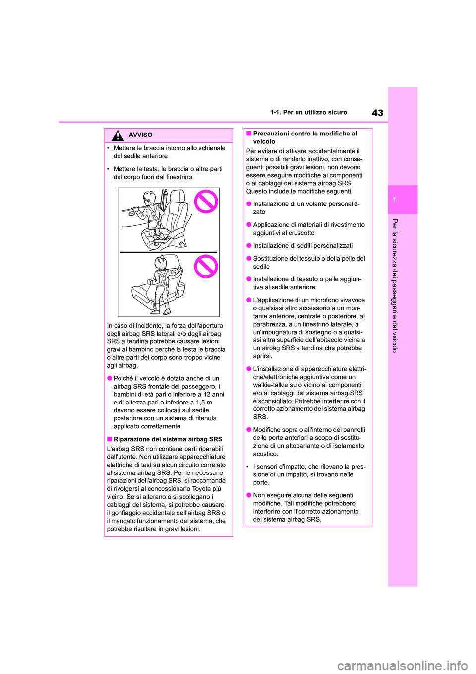 TOYOTA GR86 2022 Manuale duso (in Italian) 43
1
1-1. Per un utilizzo sicuro
Per la sicurezza dei passeggeri e del veicolo
AVVISO
• Mettere le braccia intorno allo schienale
del sedile anteriore
• Mettere la testa, le braccia o altre pa TOYOTA GR86 2022 Manuale duso (in Italian) 43
1
1-1. Per un utilizzo sicuro
Per la sicurezza dei passeggeri e del veicolo
AVVISO
• Mettere le braccia intorno allo schienale
del sedile anteriore
• Mettere la testa, le braccia o altre pa