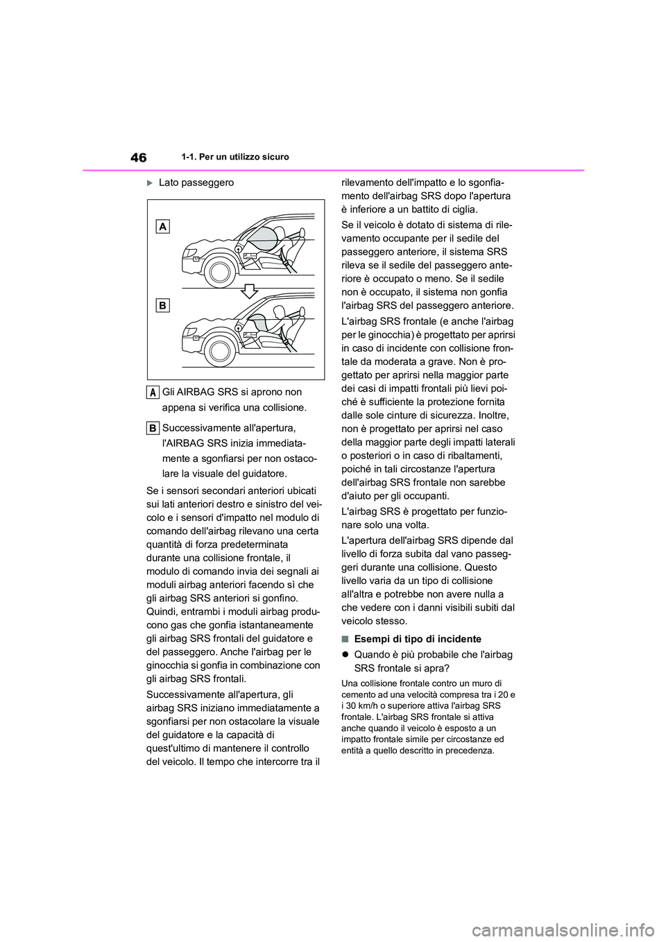 TOYOTA GR86 2022 Manuale duso (in Italian) 461-1. Per un utilizzo sicuro
Lato passeggero
Gli AIRBAG SRS si aprono non
appena si verifica una collisione.
Successivamente allapertura,
lAIRBAG SRS inizia immediata-
mente a sgonfiarsi TOYOTA GR86 2022 Manuale duso (in Italian) 461-1. Per un utilizzo sicuro
Lato passeggero
Gli AIRBAG SRS si aprono non
appena si verifica una collisione.
Successivamente allapertura,
lAIRBAG SRS inizia immediata-
mente a sgonfiarsi